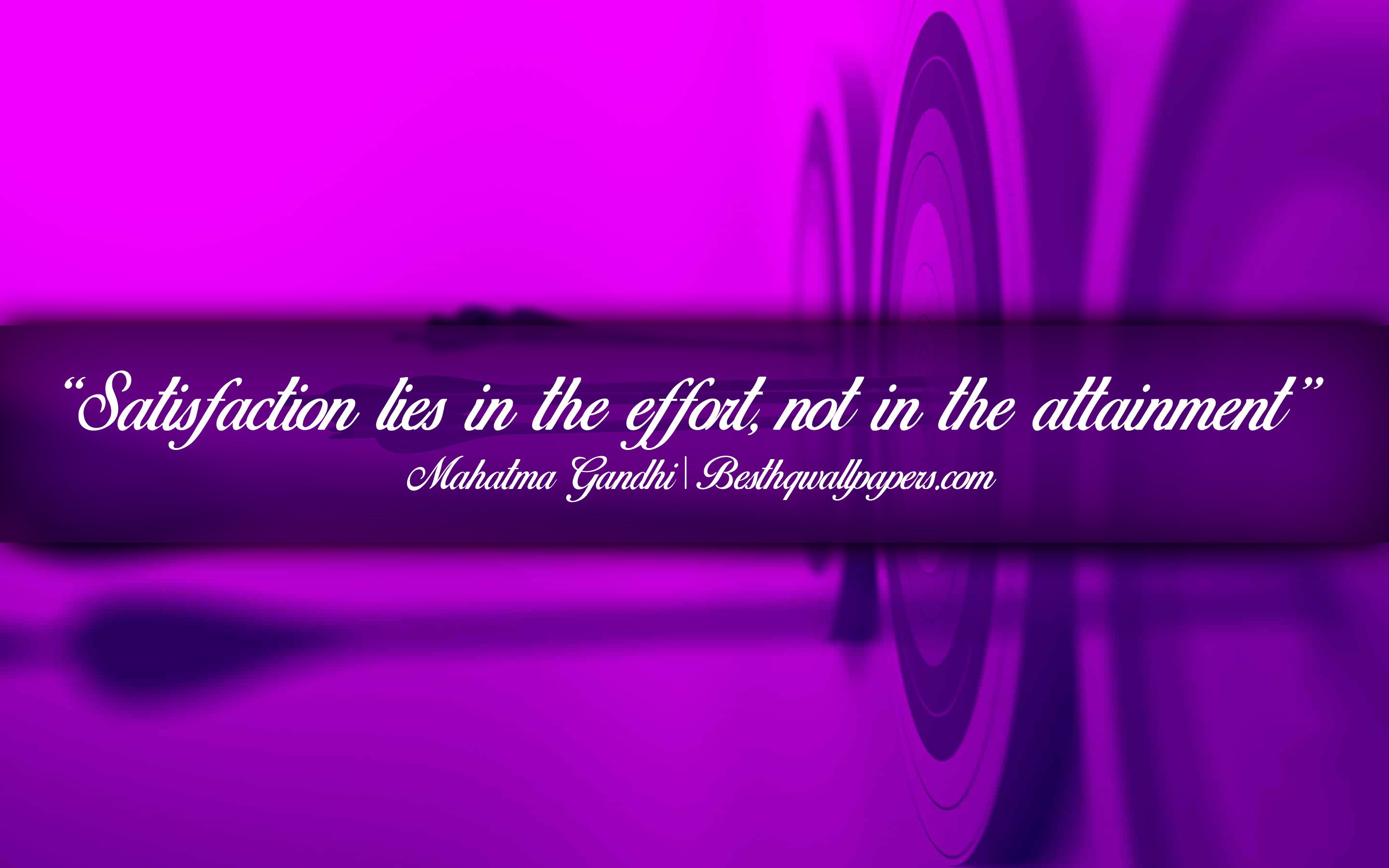Download wallpaper Satisfaction lies in the effort Not in the attainment, Mahatma Gandhi, calligraphic text, quotes about satisfaction, Mahatma Gandhi quotes, inspiration, artwork background for desktop with resolution 2880x1800. High Quality HD