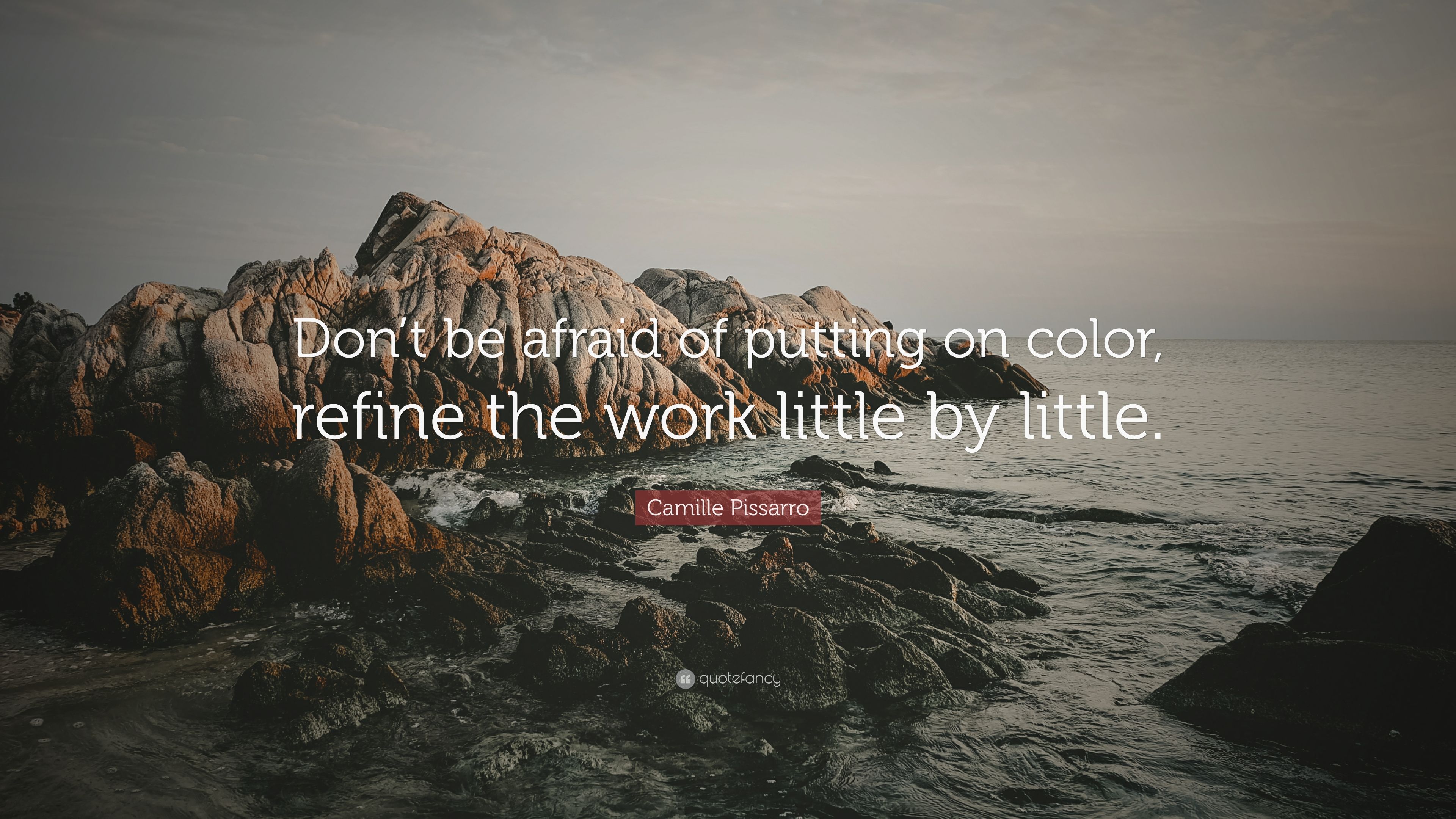 Camille Pissarro Quote: “Don't be afraid of putting on color, refine the work little by little.” (7 wallpaper)