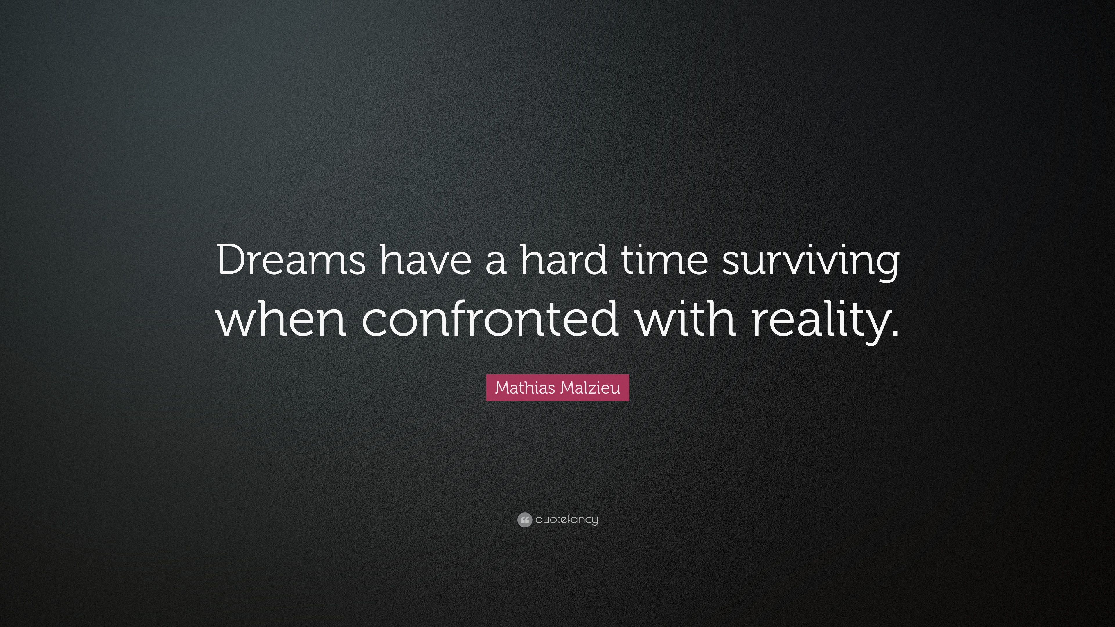 Mathias Malzieu Quote: “Dreams have a hard time surviving when confronted with reality.” (7 wallpaper)