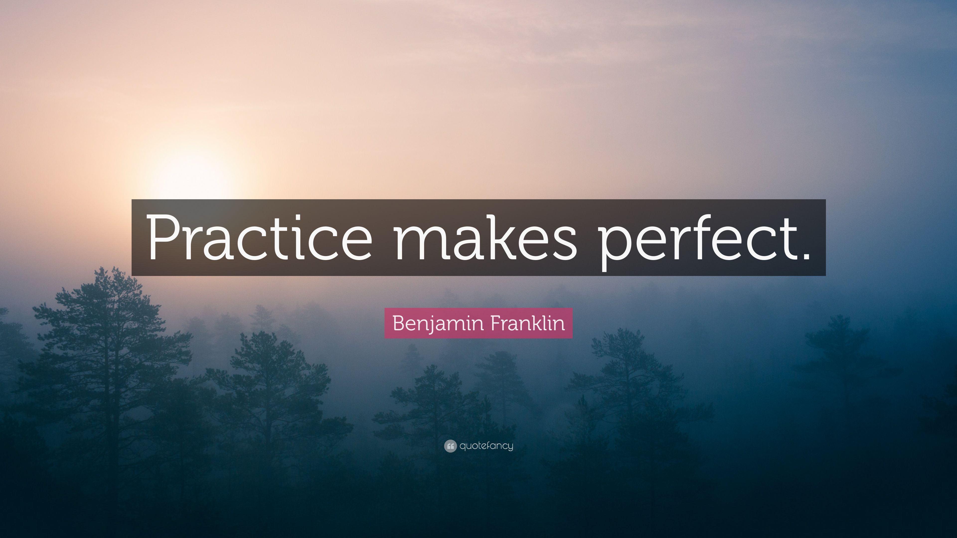 Benjamin Franklin Quote: "Practice makes perfect. 