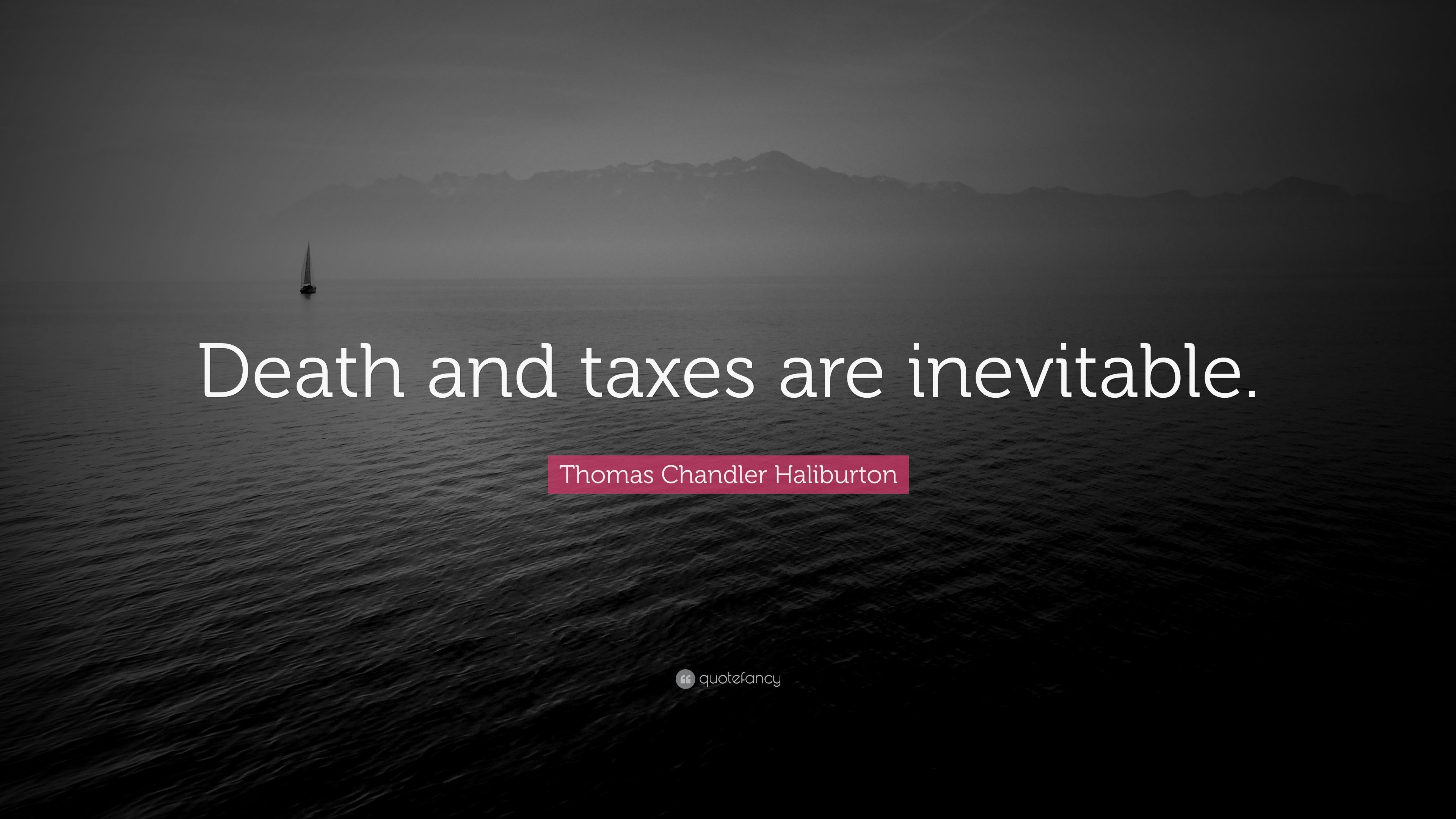 Thomas Chandler Haliburton Quote: “Death and taxes are inevitable.” (7 wallpaper)