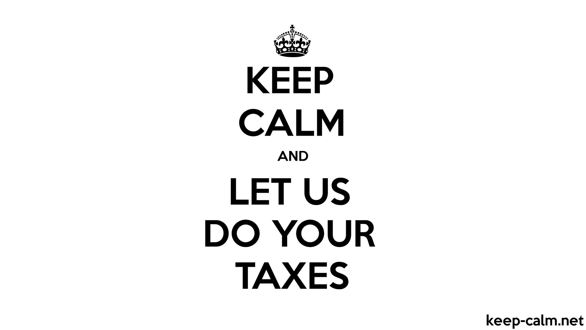 KEEP CALM AND LET US DO YOUR TAXES