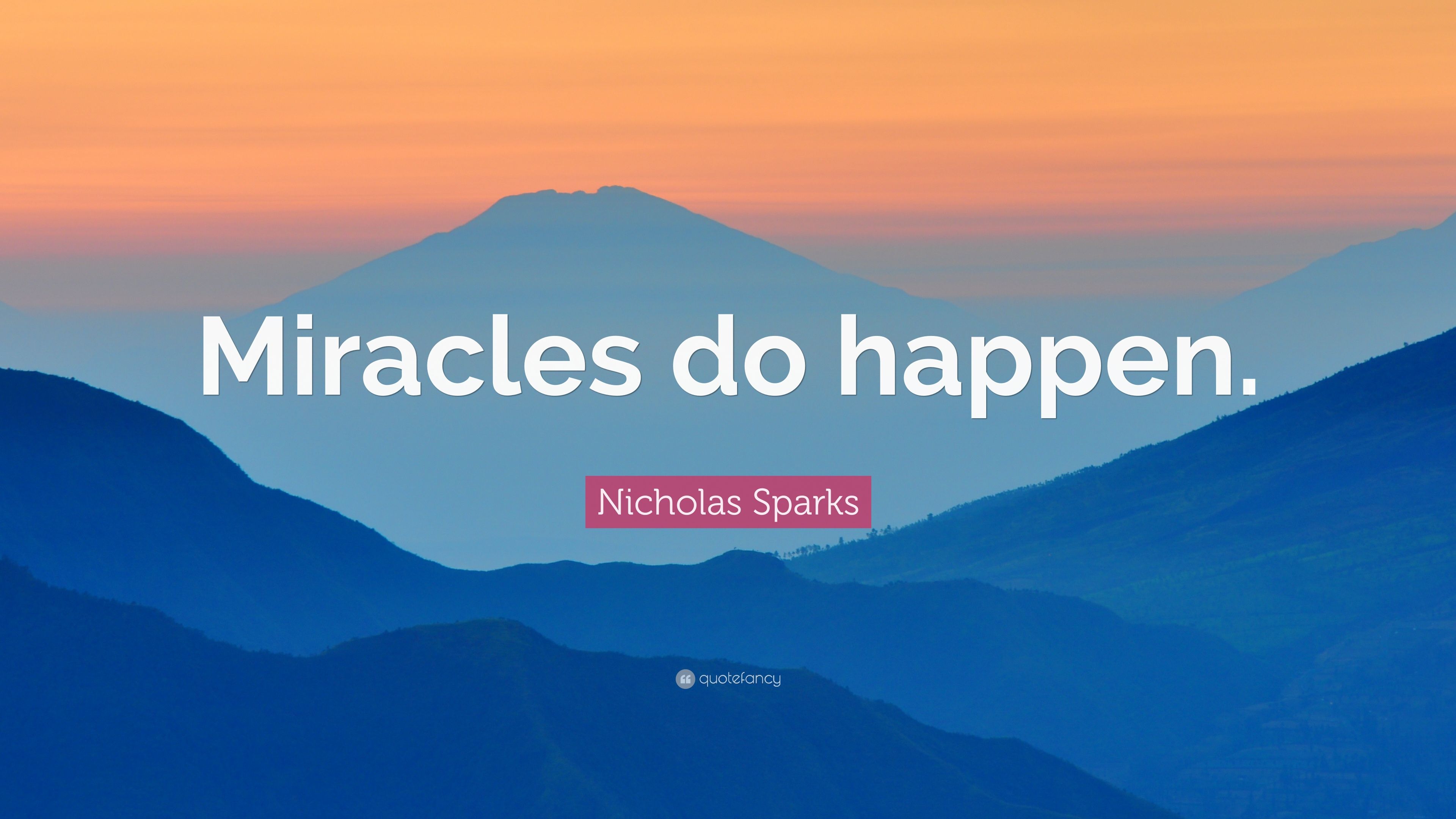 Nicholas Sparks Quote: “Miracles do happen.” (7 wallpaper)