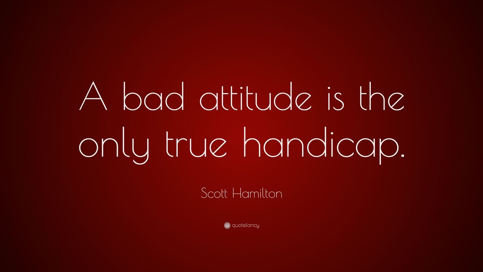 Scott Hamilton Quote: “A bad attitude is the only true handicap.” (7 wallpaper)