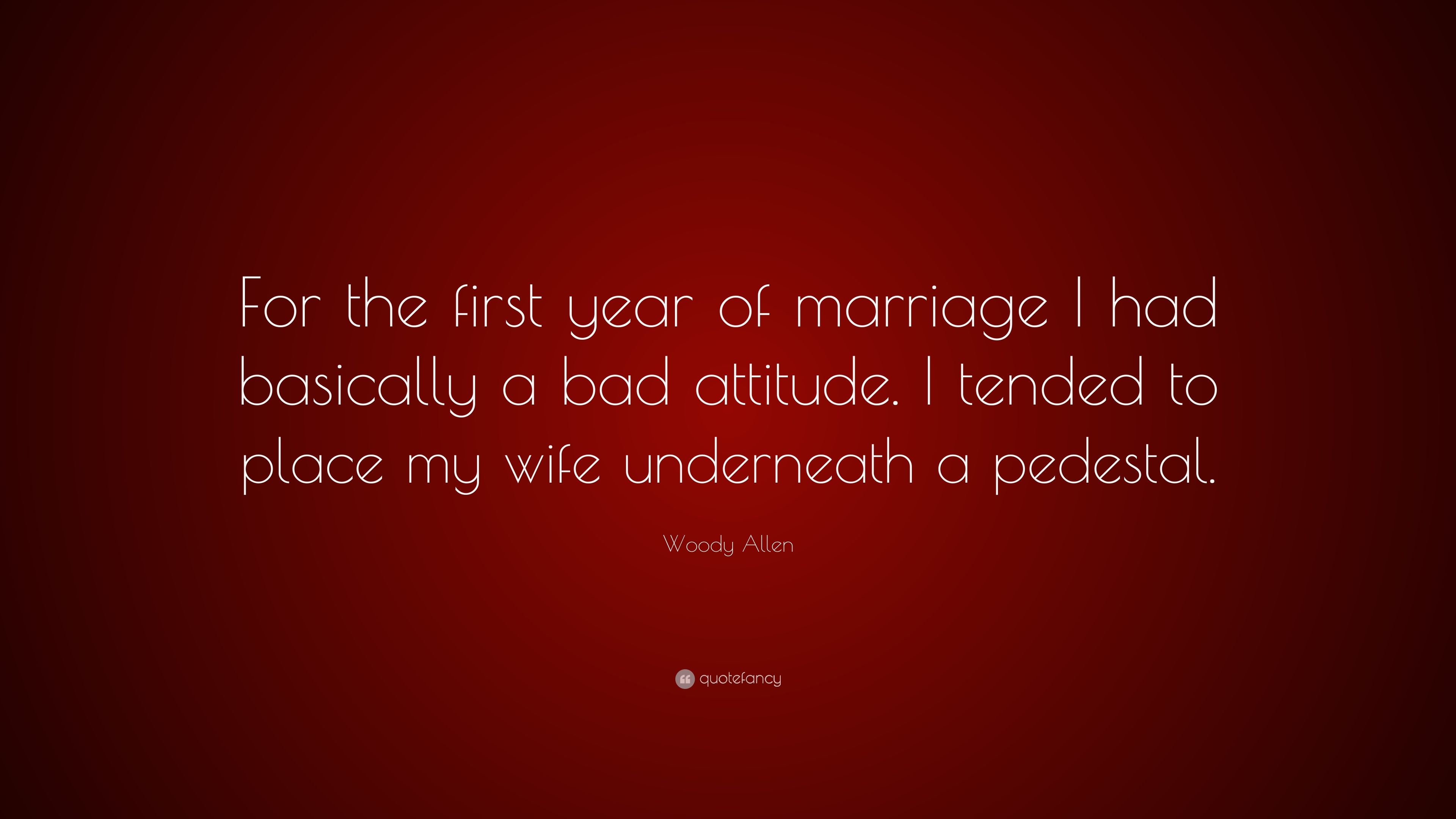 Woody Allen Quote: “For the first year of marriage I had basically a bad attitude. I tended to place my wife underneath a pedestal.” (7 wallpaper)