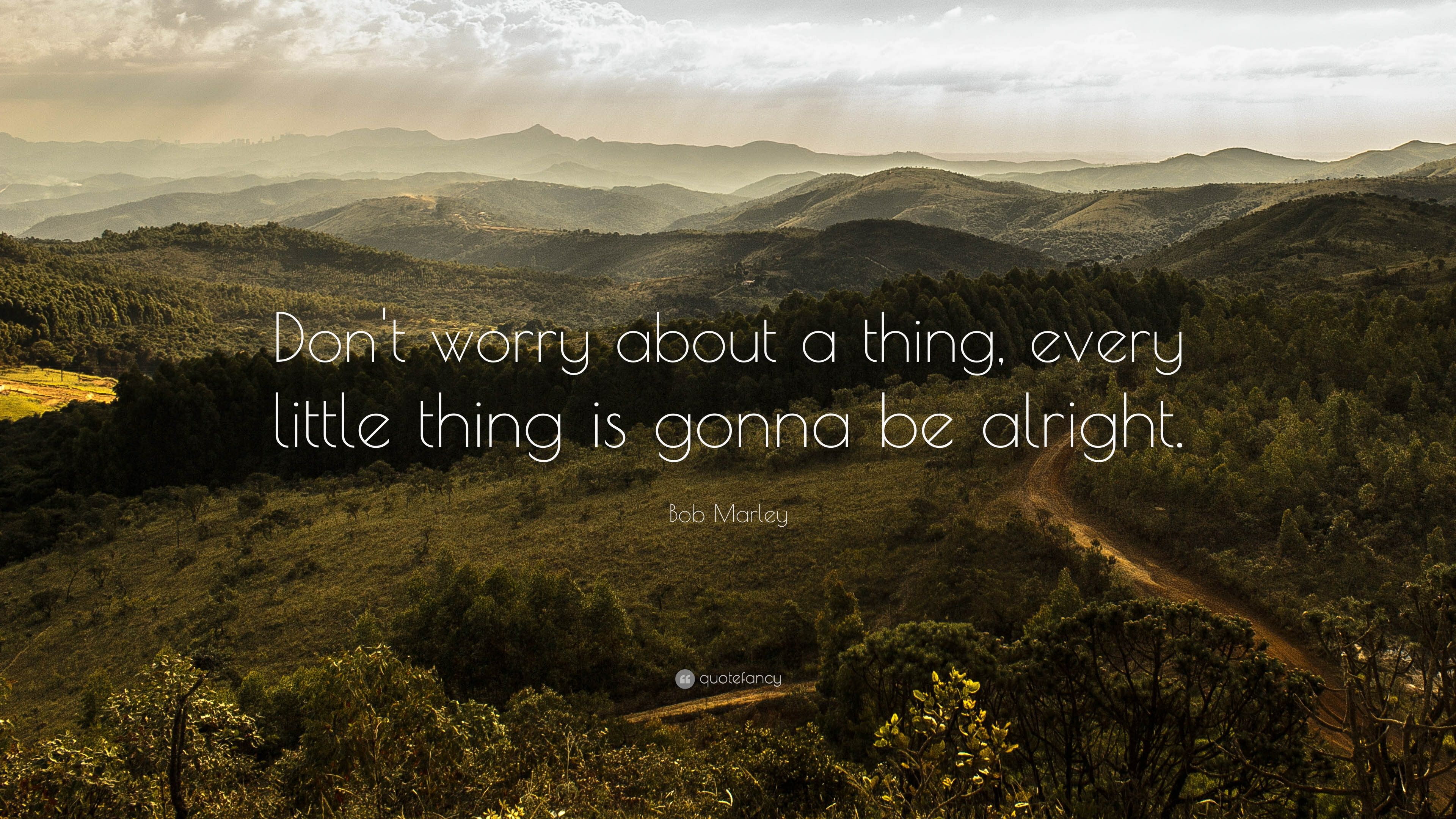 Bob Marley Quote: “Don't worry about a thing, every little thing is gonna be alright.” (24 wallpaper)