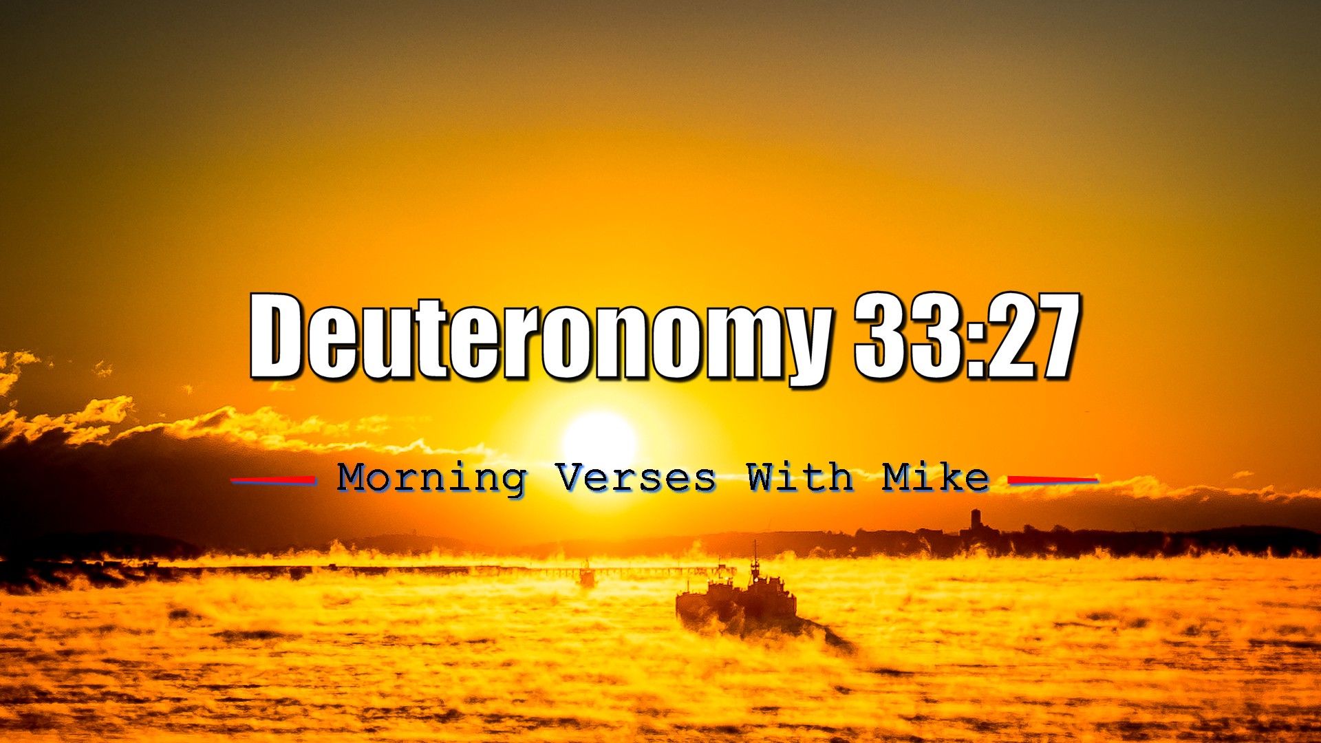 Deuteronomy 33:27. Morning Verses With Mike. #MVWM. by Mike Phillips. Morning Verses With Mike