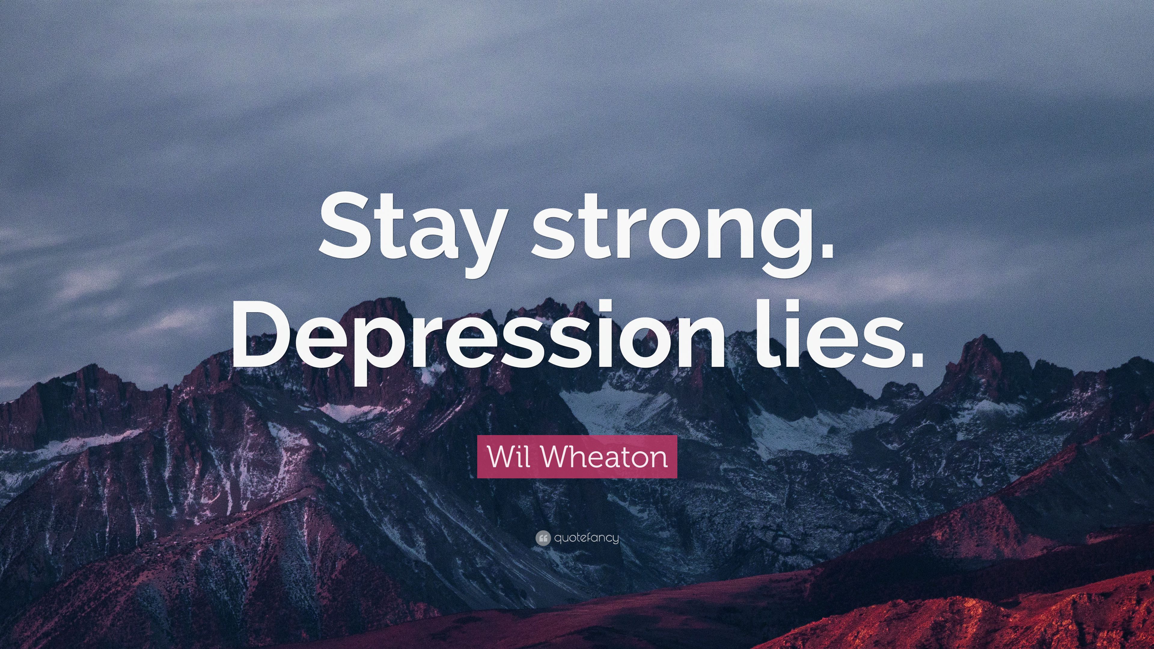 Wil Wheaton Quote: “Stay strong. Depression lies.” (12 wallpaper)