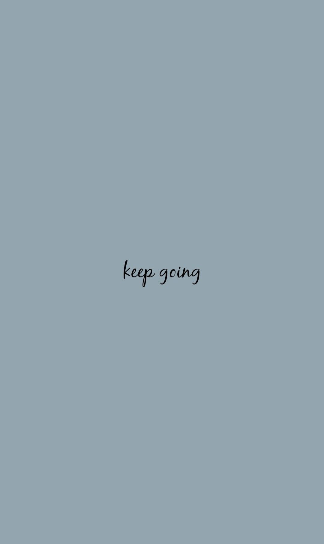 keep going. Keep going quotes, Words wallpaper, Poetry wallpaper