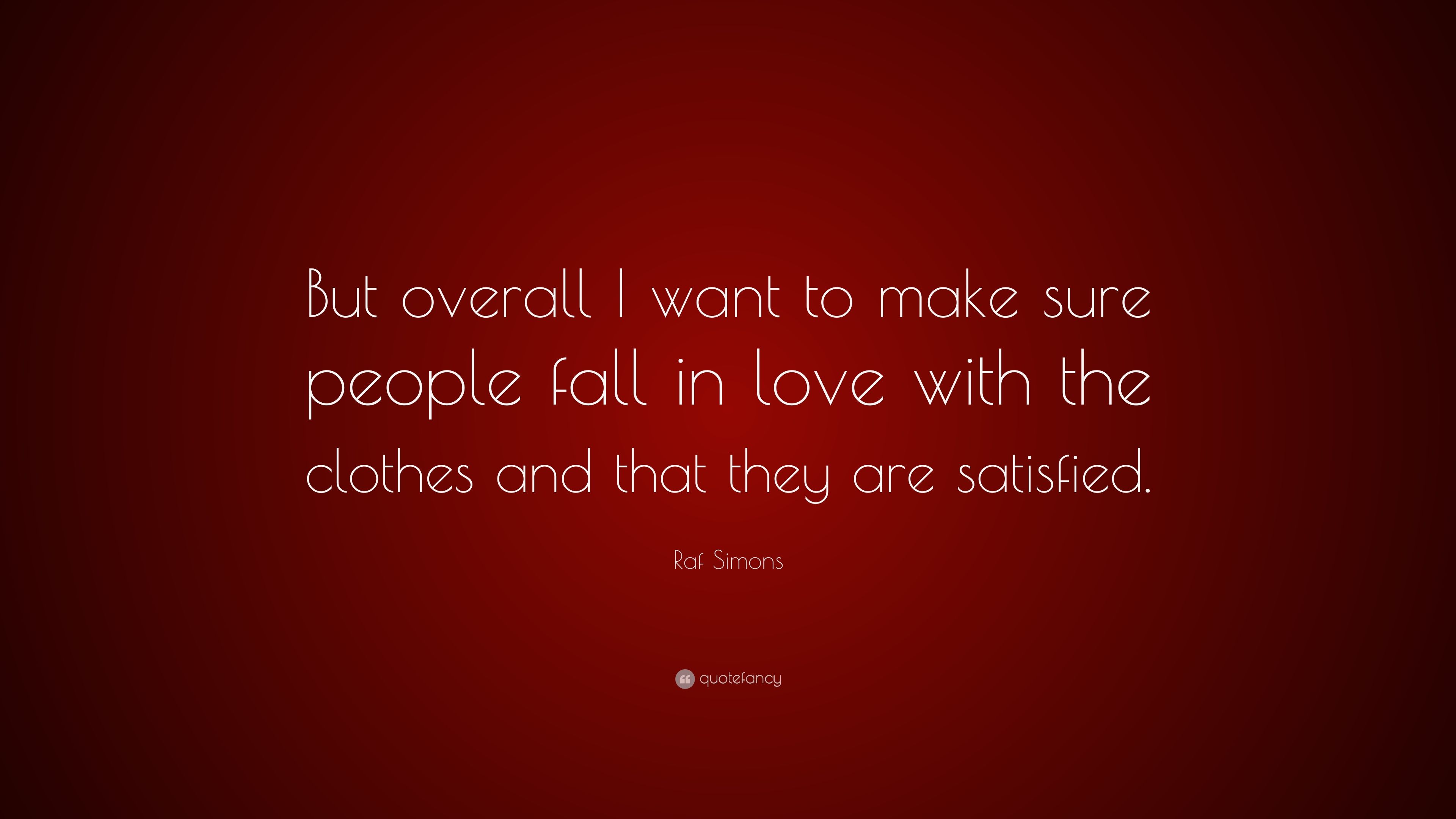 Raf Simons Quote: “But overall I want to make sure people fall in love with the clothes and that they are satisfied.” (7 wallpaper)
