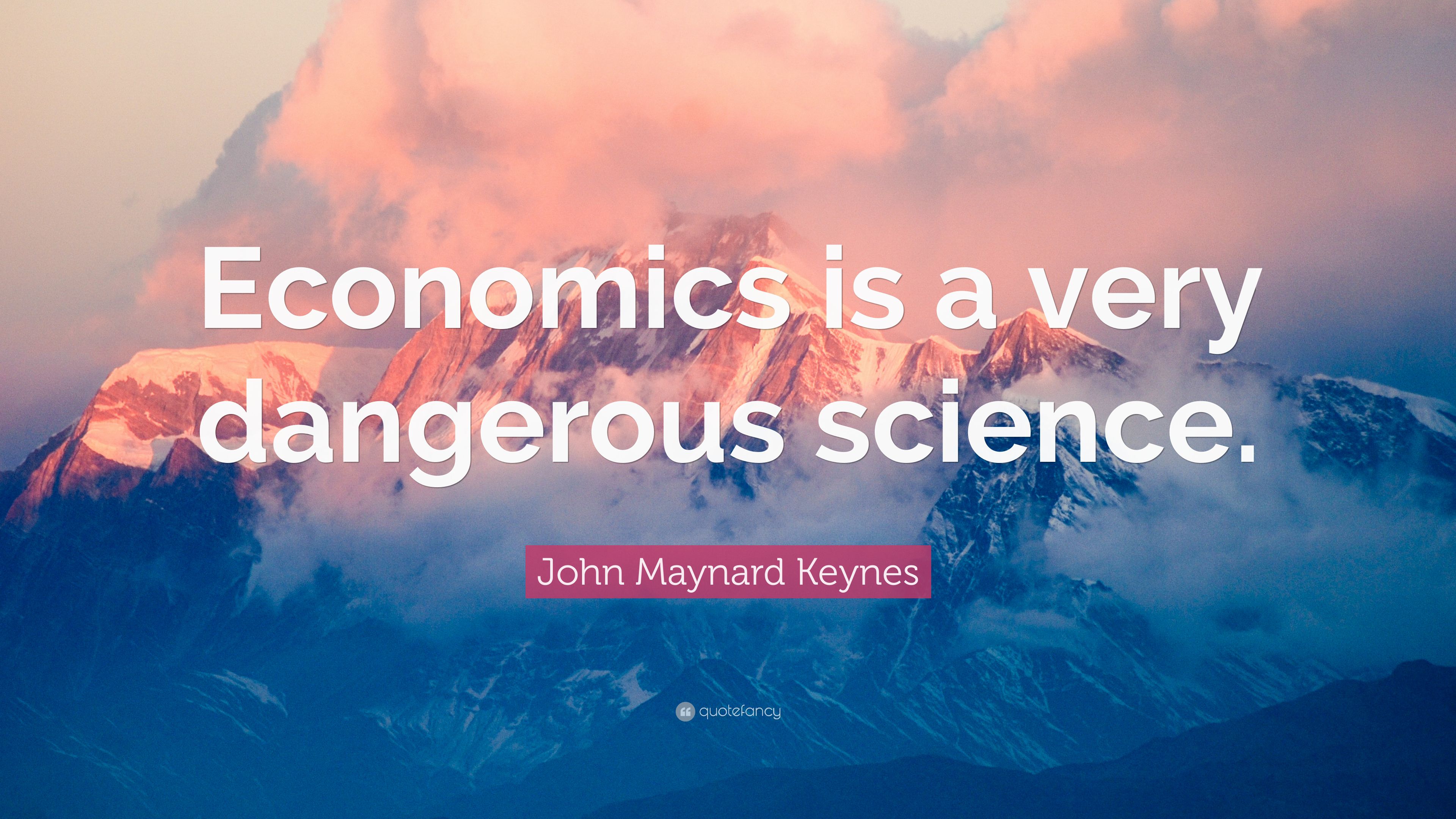 John Maynard Keynes Quote: “Economics is a very dangerous science.” (12 wallpaper)