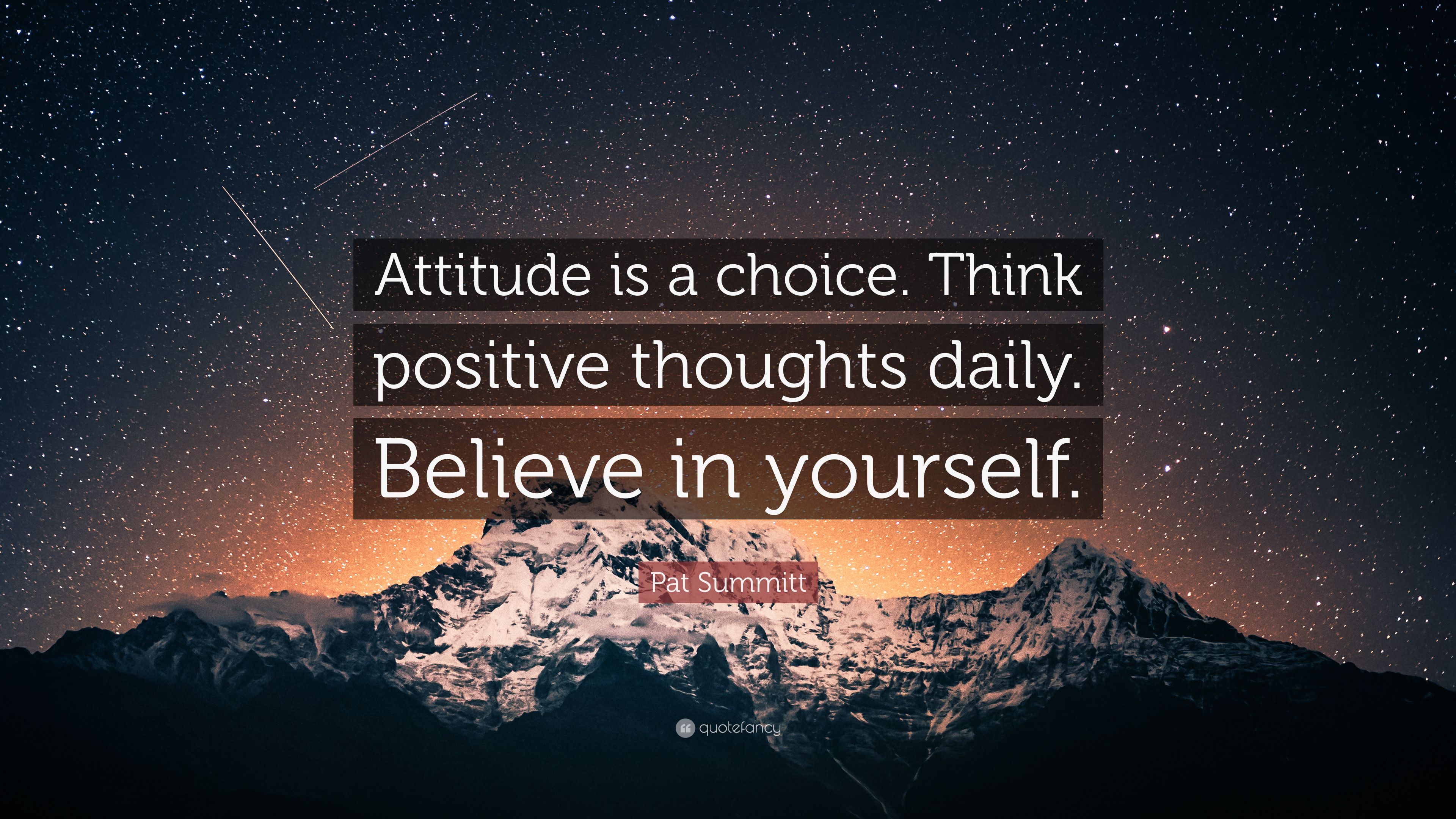 Pat Summitt Quote: “Attitude is a choice. Think positive thoughts daily. Believe in yourself.” (9 wallpaper)