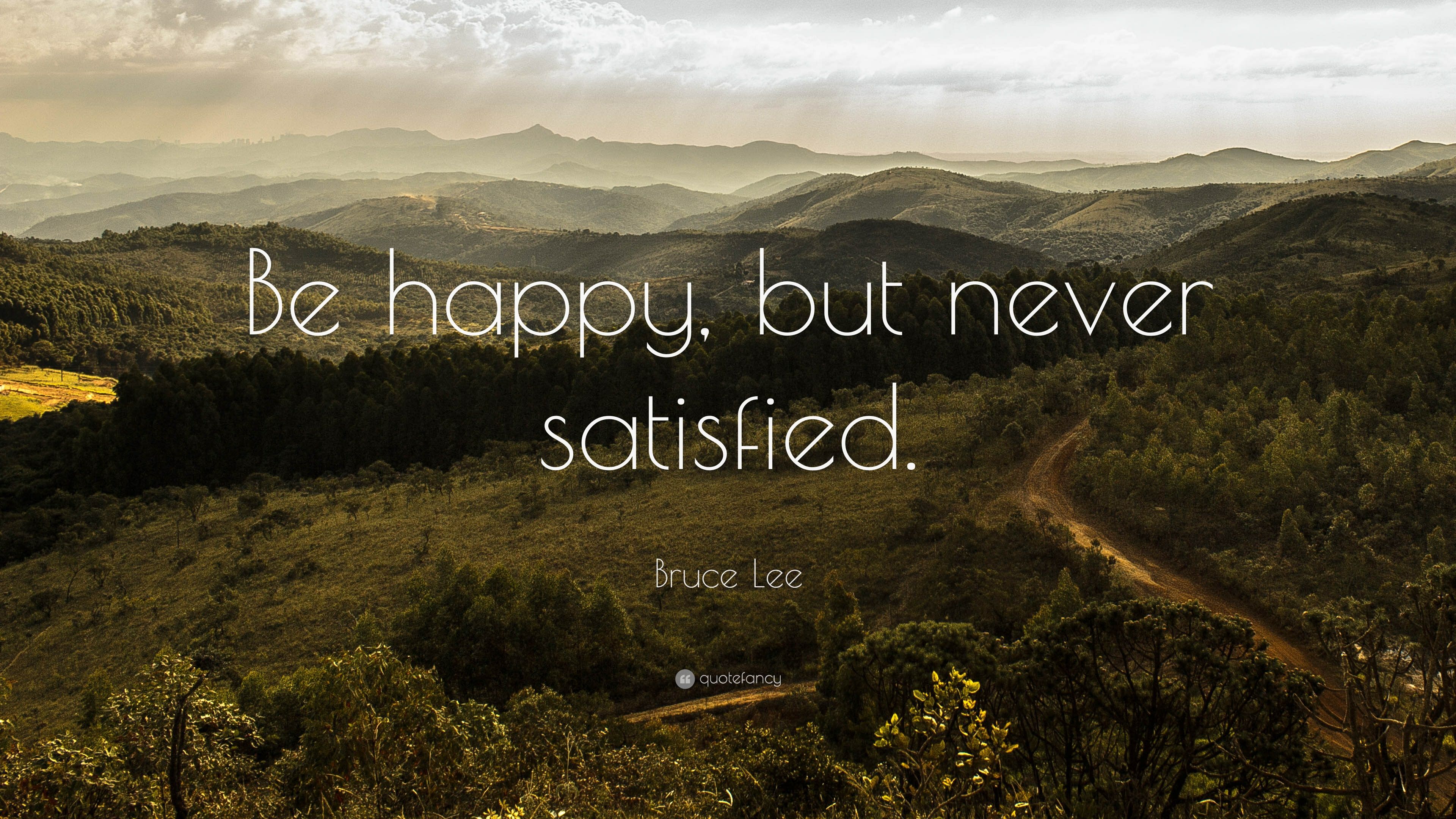 Bruce Lee Quote: “Be happy, but never satisfied.” (22 wallpaper)