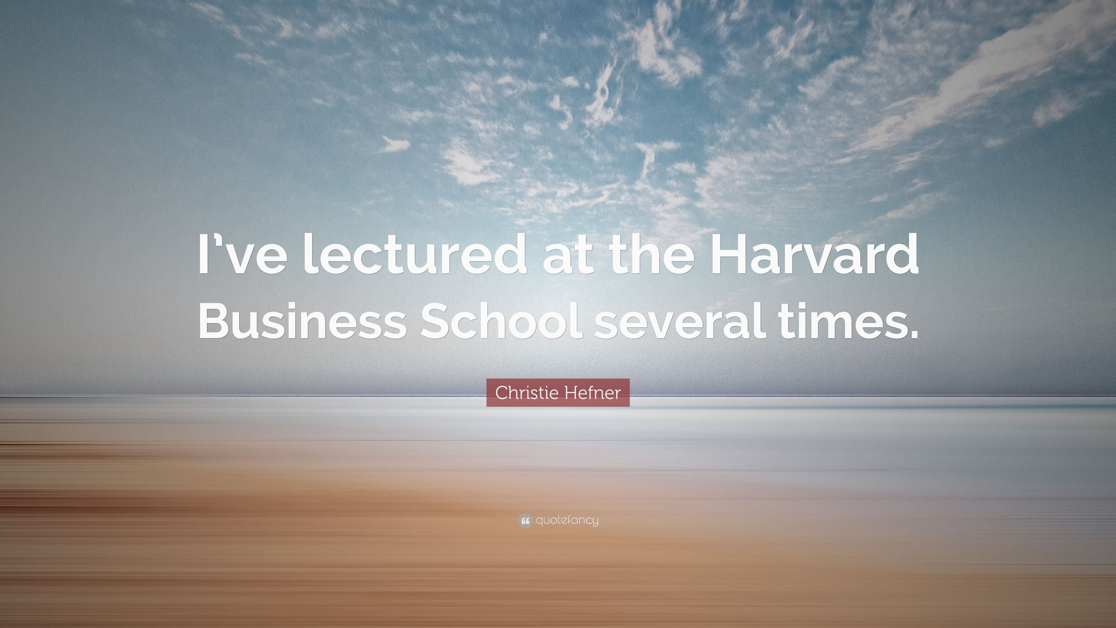 Christie Hefner Quote: “I've lectured at the Harvard Business School several times.” (7 wallpaper)