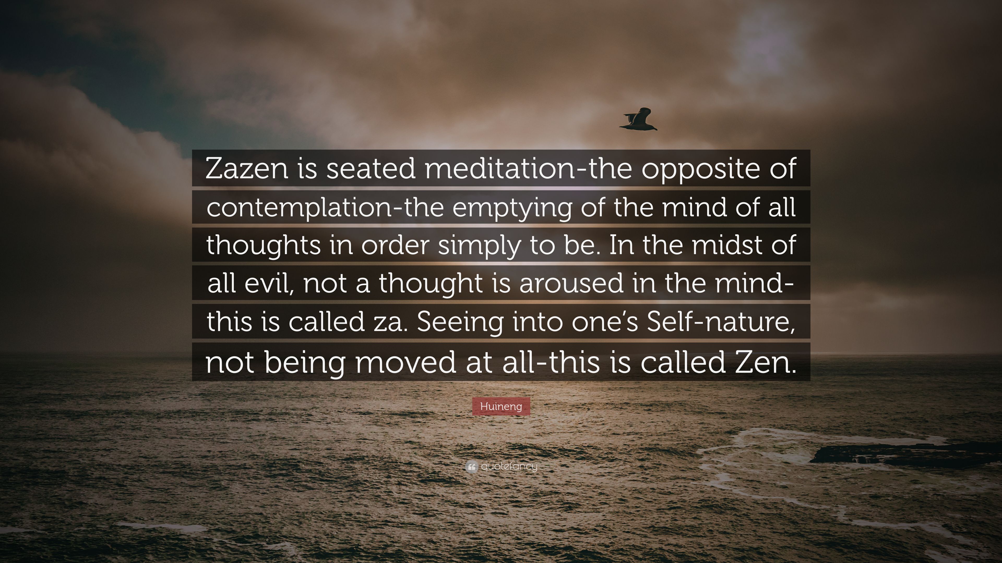 Huineng Quote: “Zazen Is Seated Meditation The Opposite Of Contemplation The Emptying Of The Mind Of All Thoughts In Order Simply To Be.” (12 Wallpaper)