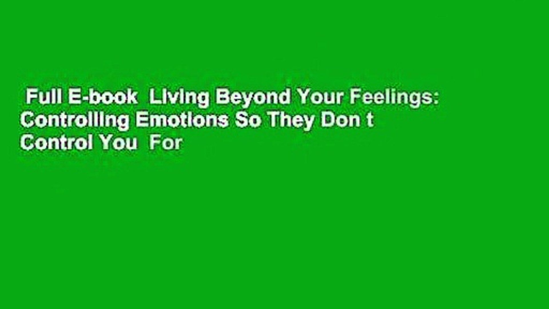 Full E Book Living Beyond Your Feelings: Controlling Emotions So They Don T Control You For