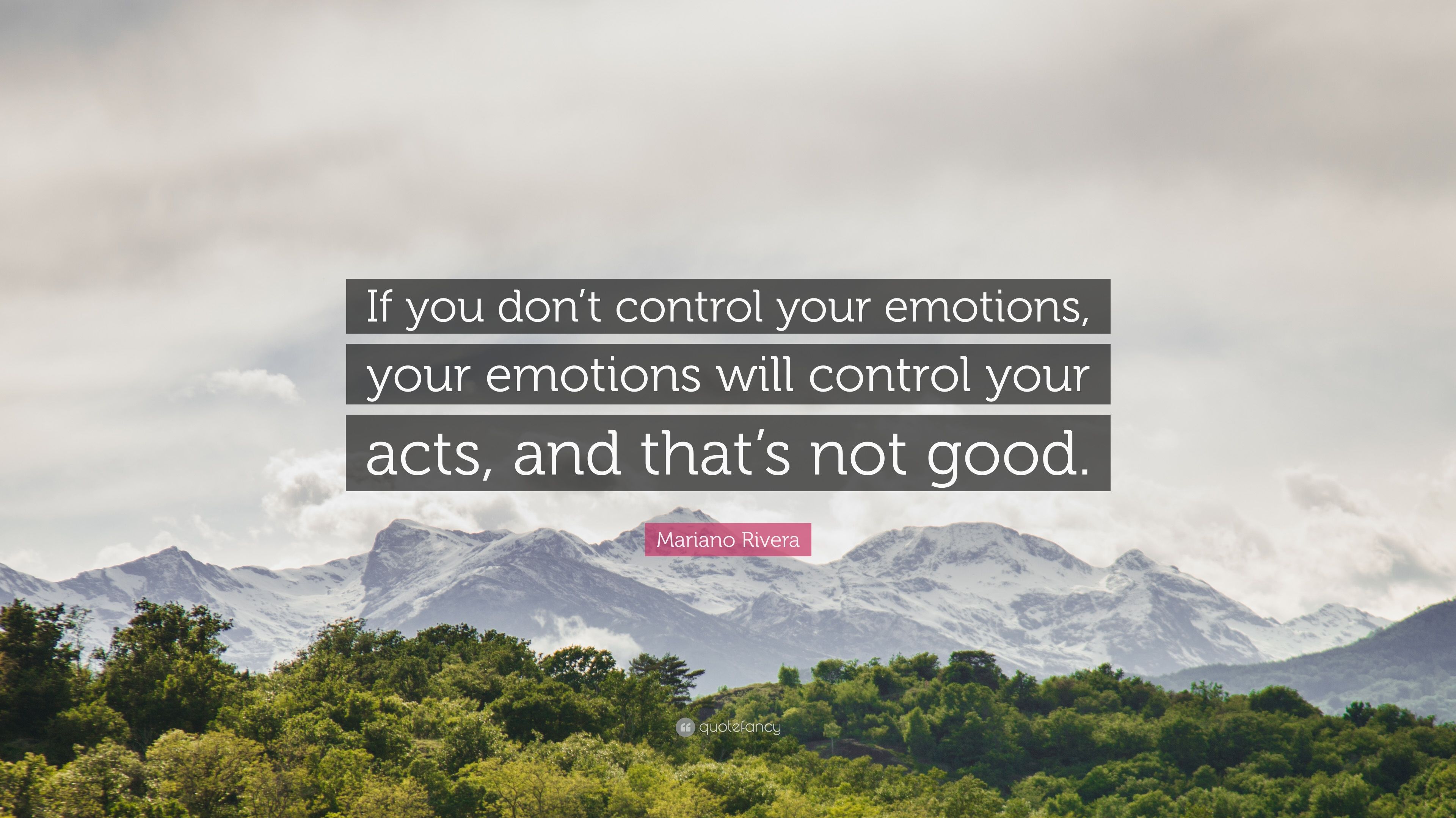 Mariano Rivera Quote: “If you don't control your emotions, your emotions will control your acts, and that's not good.” (9 wallpaper)