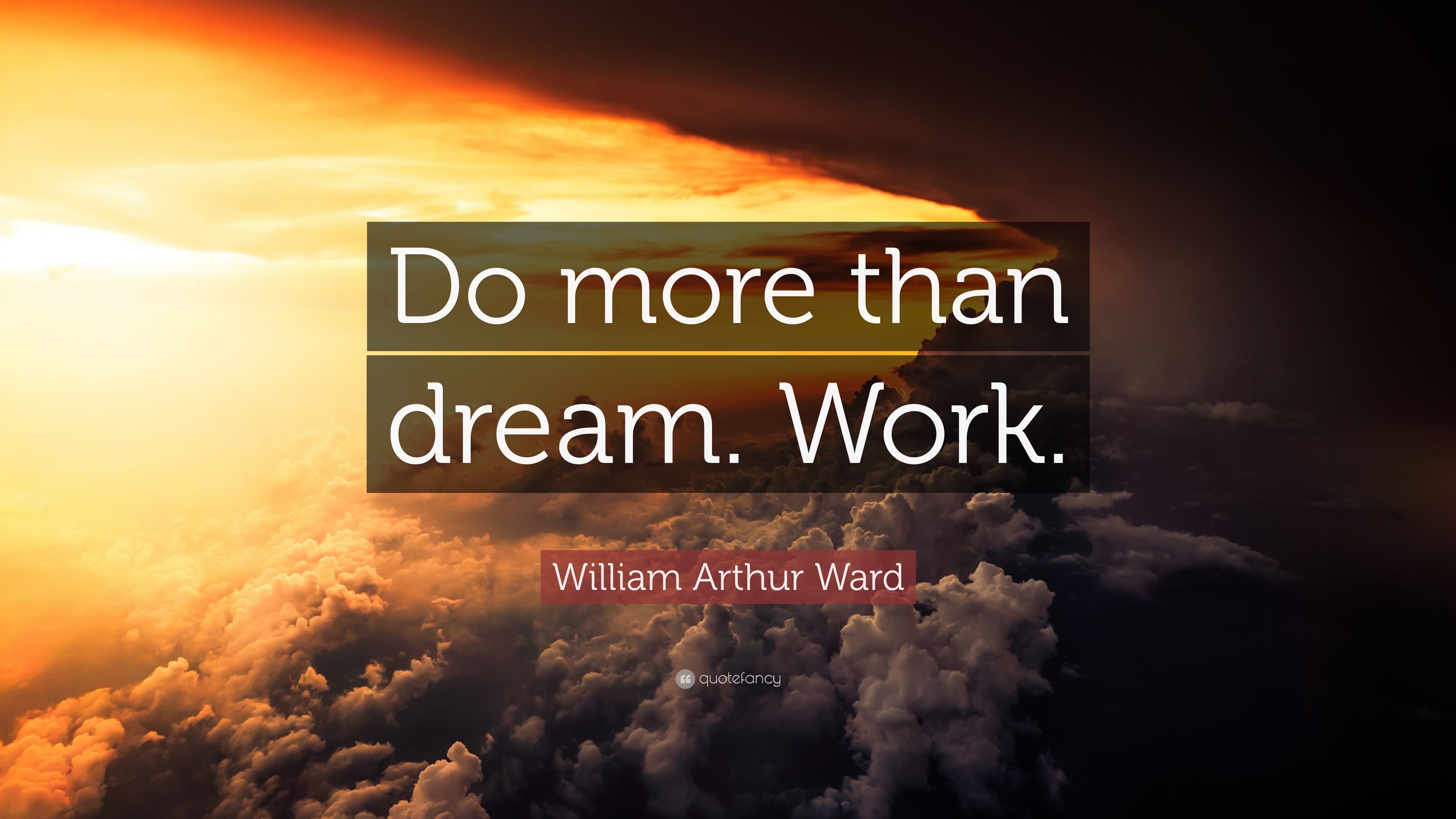 William Arthur Ward Quote: “Do more than dream. Work.” (12 wallpaper)