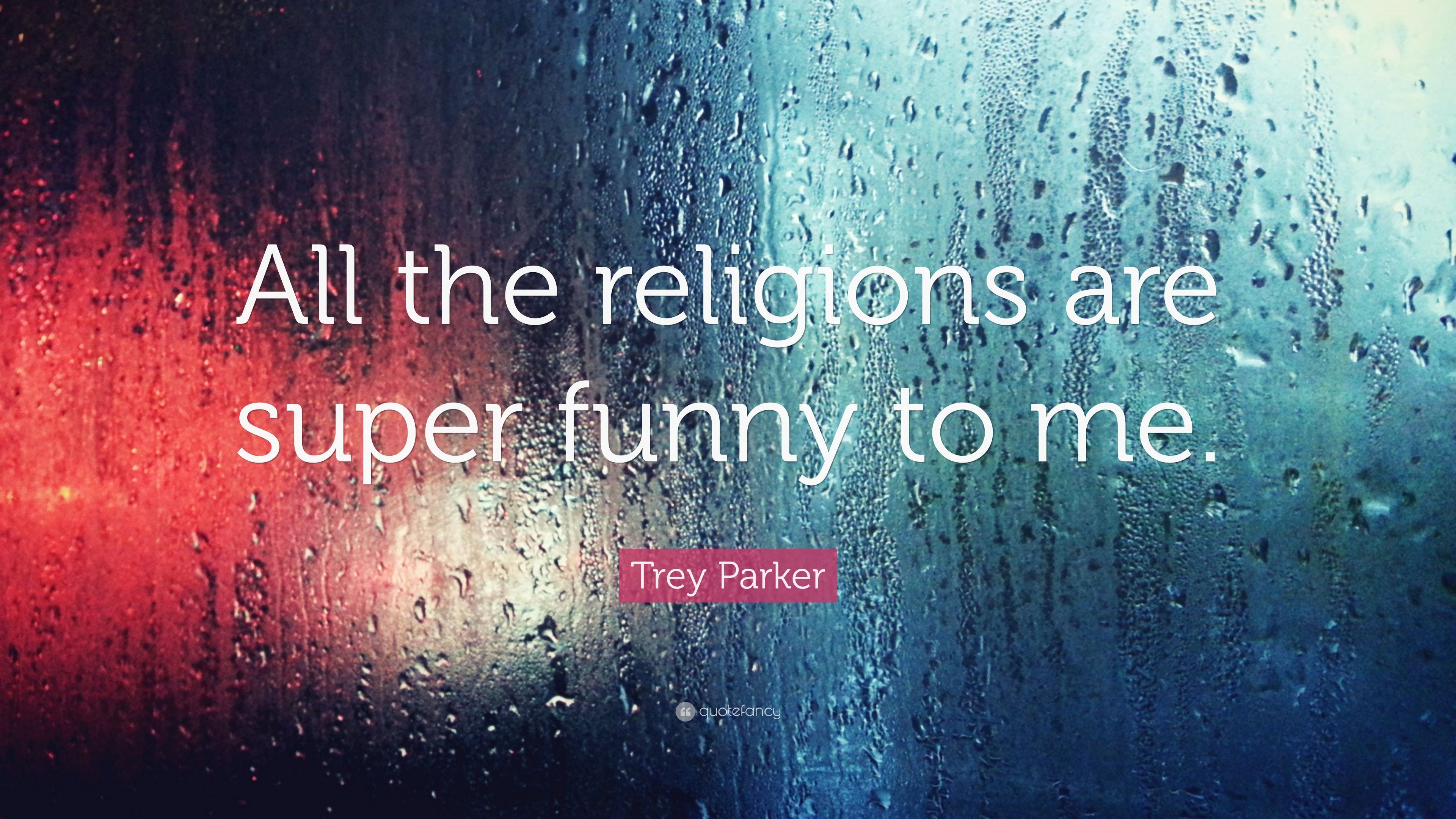 Trey Parker Quote: “All the religions are super funny to me.” (7 wallpaper)