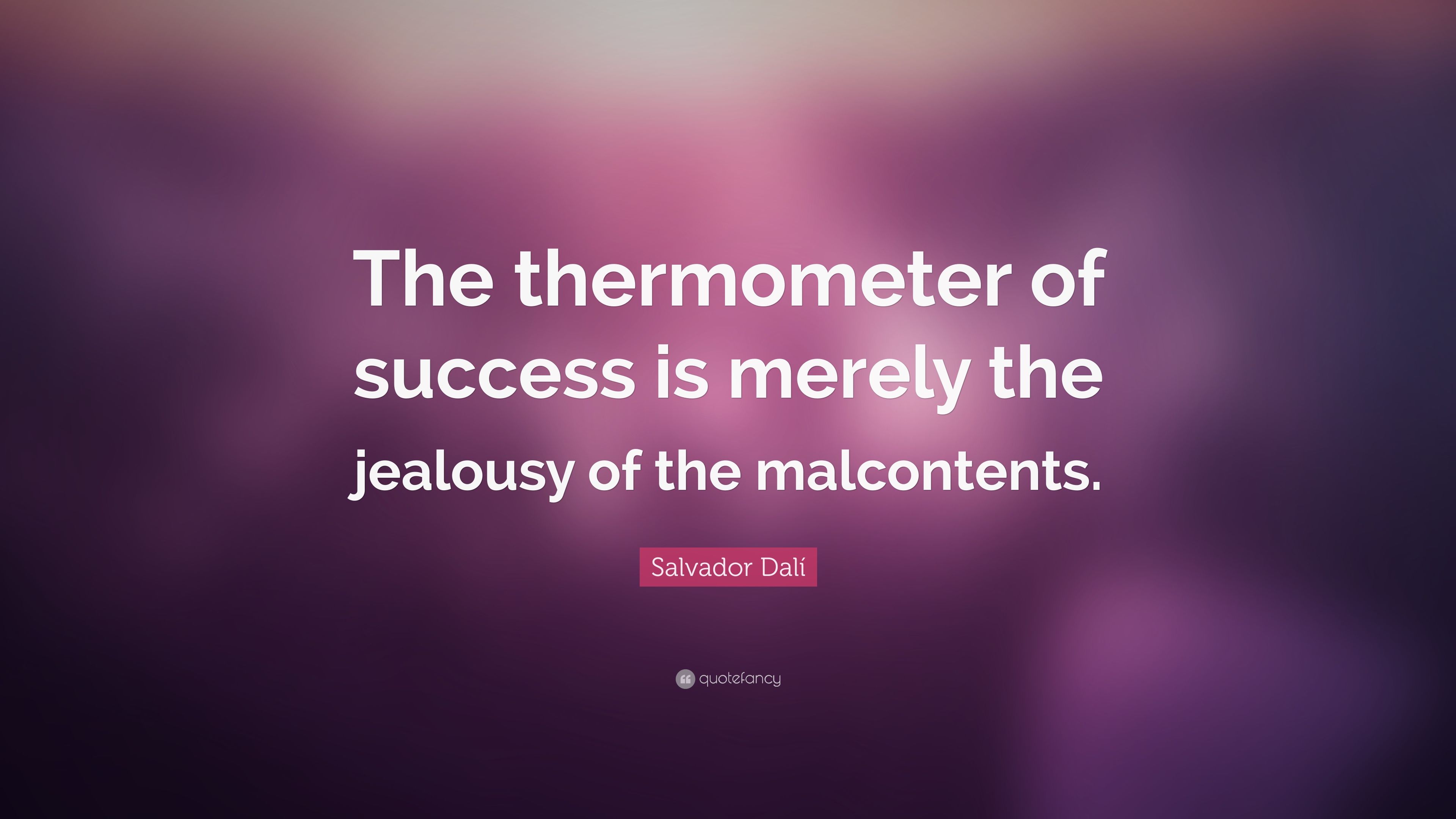 Salvador Dalí Quote: “The thermometer of success is merely the jealousy of the malcontents.” (12 wallpaper)