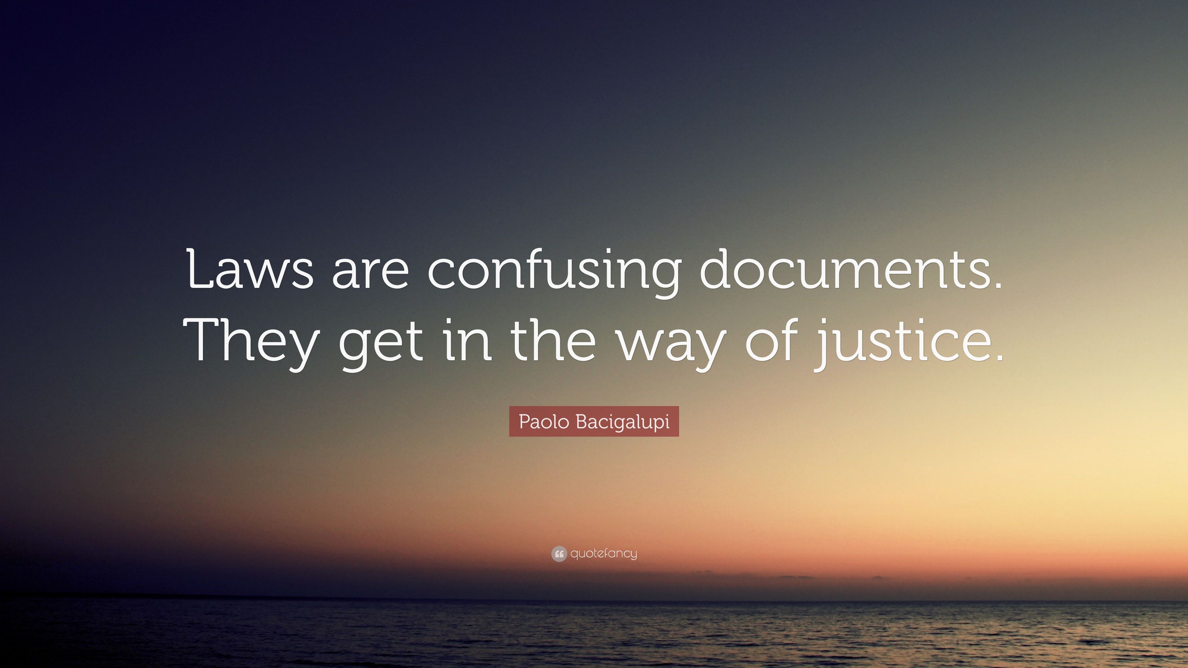 Paolo Bacigalupi Quote: “Laws are confusing documents. They get in the way of justice.” (7 wallpaper)