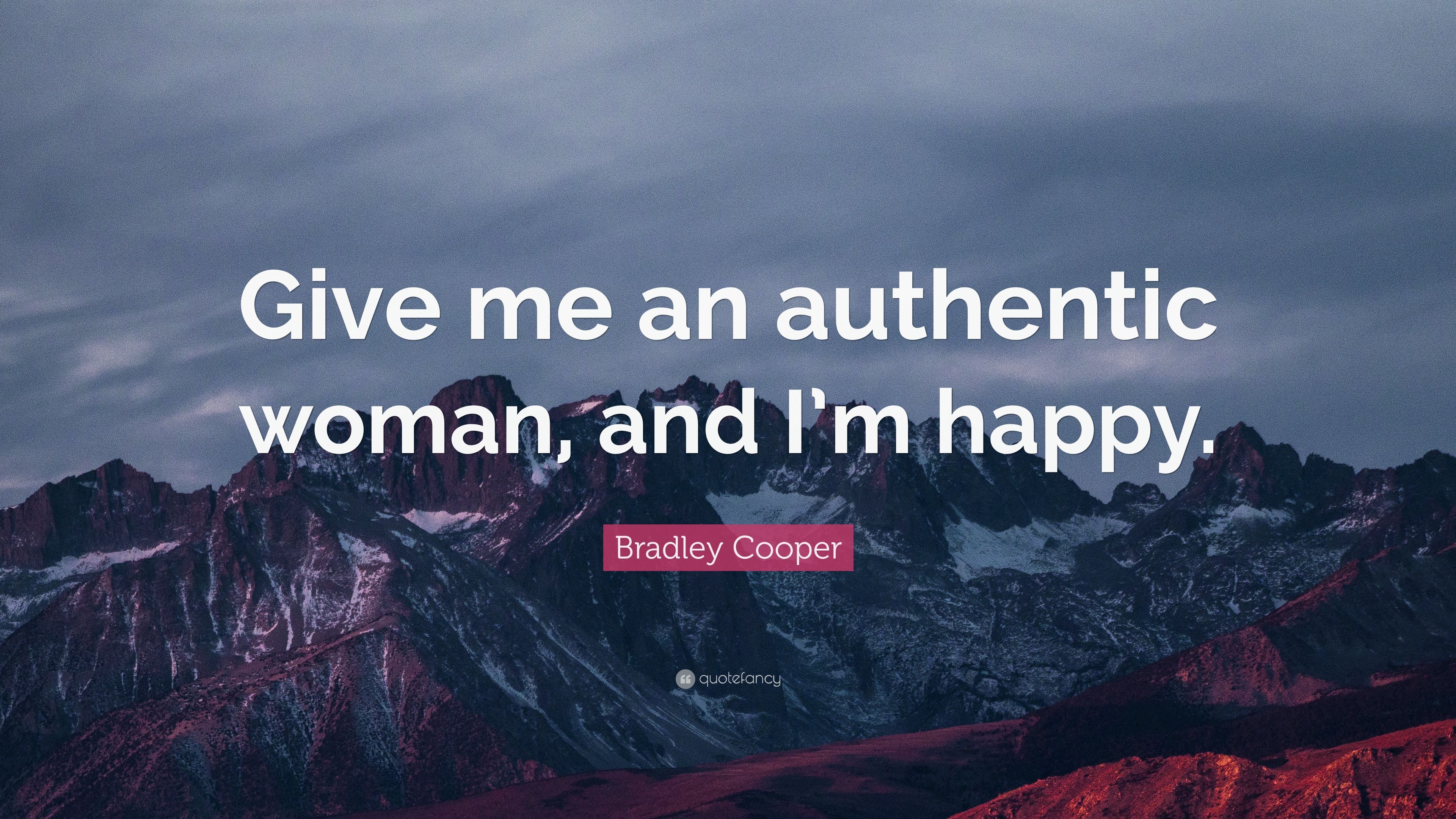 Bradley Cooper Quote: “Give me an authentic woman, and I'm happy.” (7 wallpaper)
