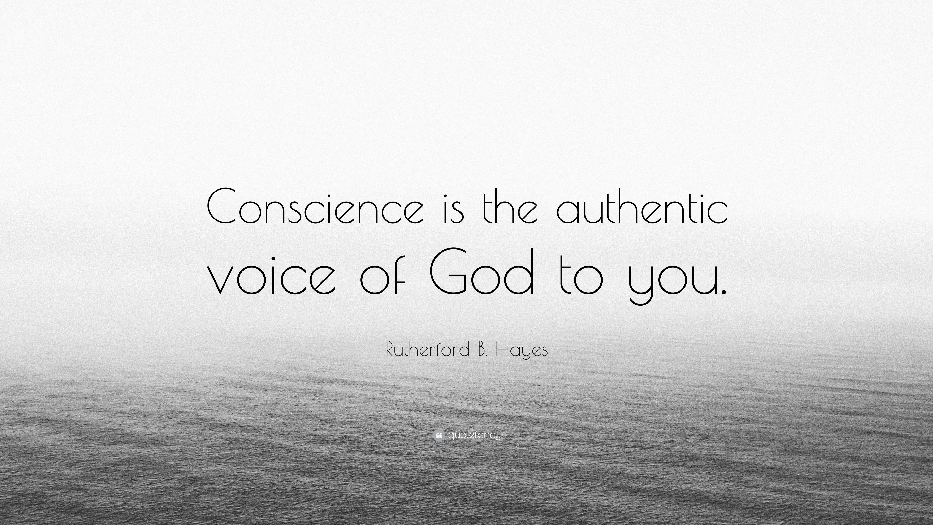 Rutherford B. Hayes Quote: “Conscience is the authentic voice of God to you.” (7 wallpaper)