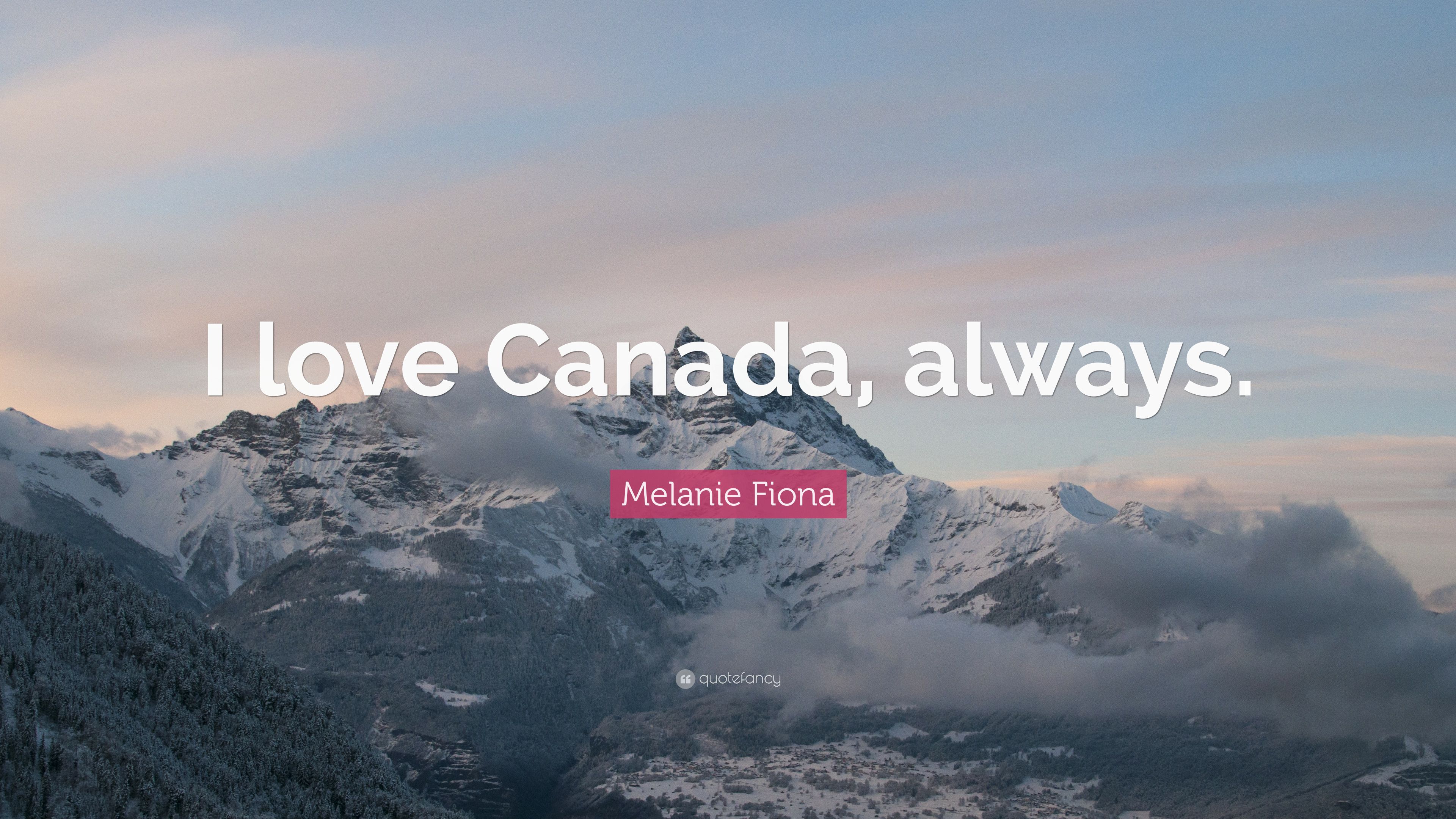 Melanie Fiona Quote: “I love Canada, always.” (7 wallpaper)