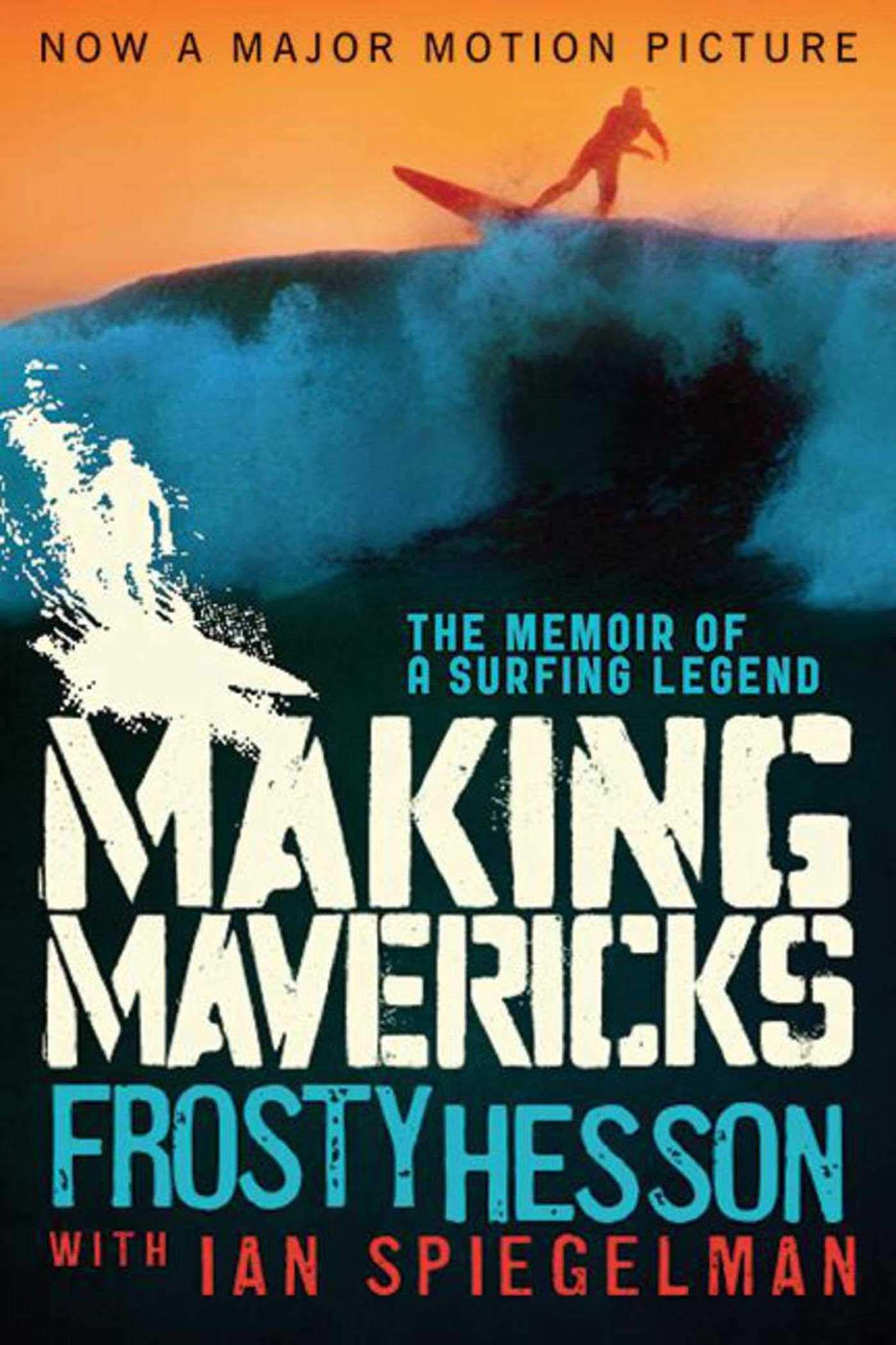 Making Mavericks: The Memoir of a Surfing Legend: Hesson, Frosty: 9781620878750: Books