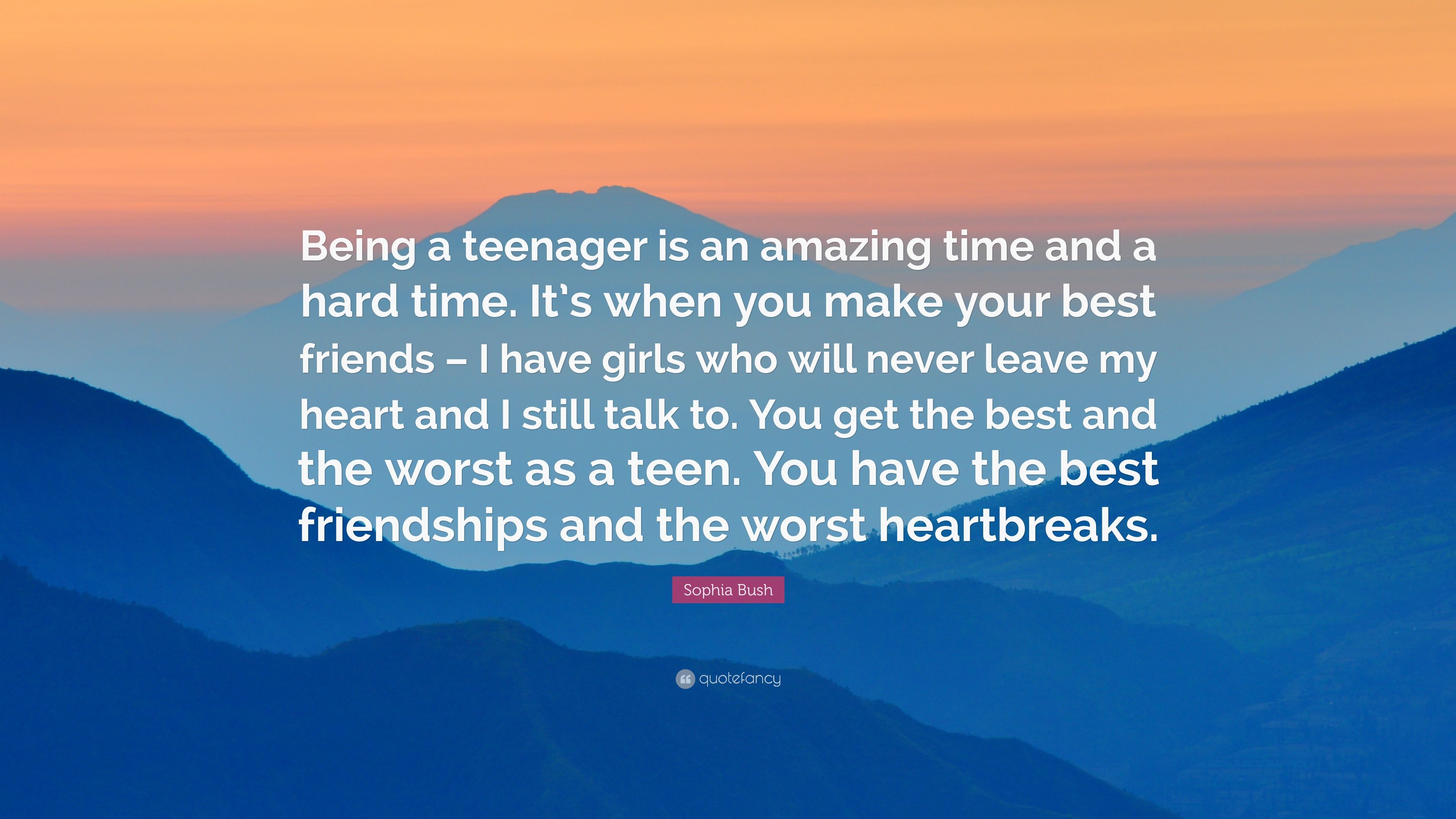 Sophia Bush Quote: “Being a teenager is an amazing time and a hard time. It's when you make your best friends