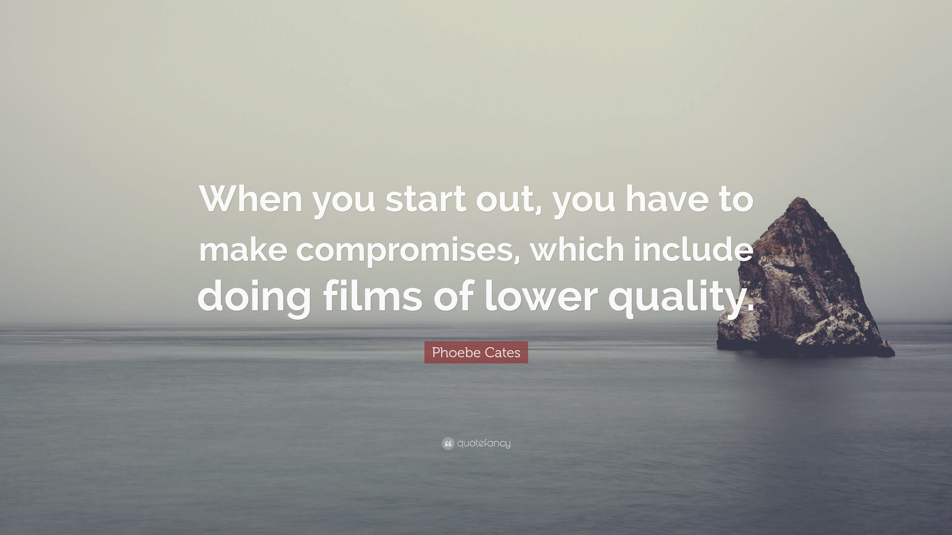 Phoebe Cates Quote: “When you start out, you have to make compromises, which include doing films of lower quality.” (7 wallpaper)