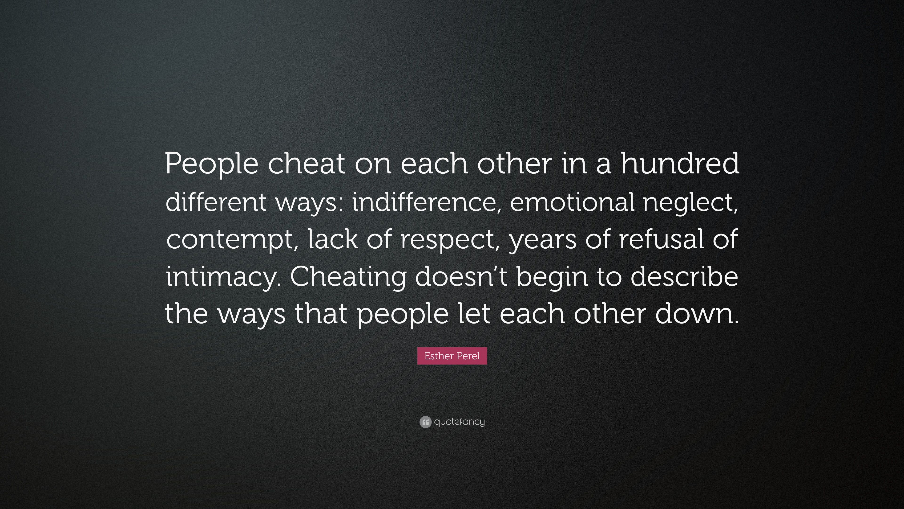 Esther Perel Quote: “People cheat on each other in a hundred different ways: indifference, emotional neglect, contempt, lack of respect, year.” (7 wallpaper)