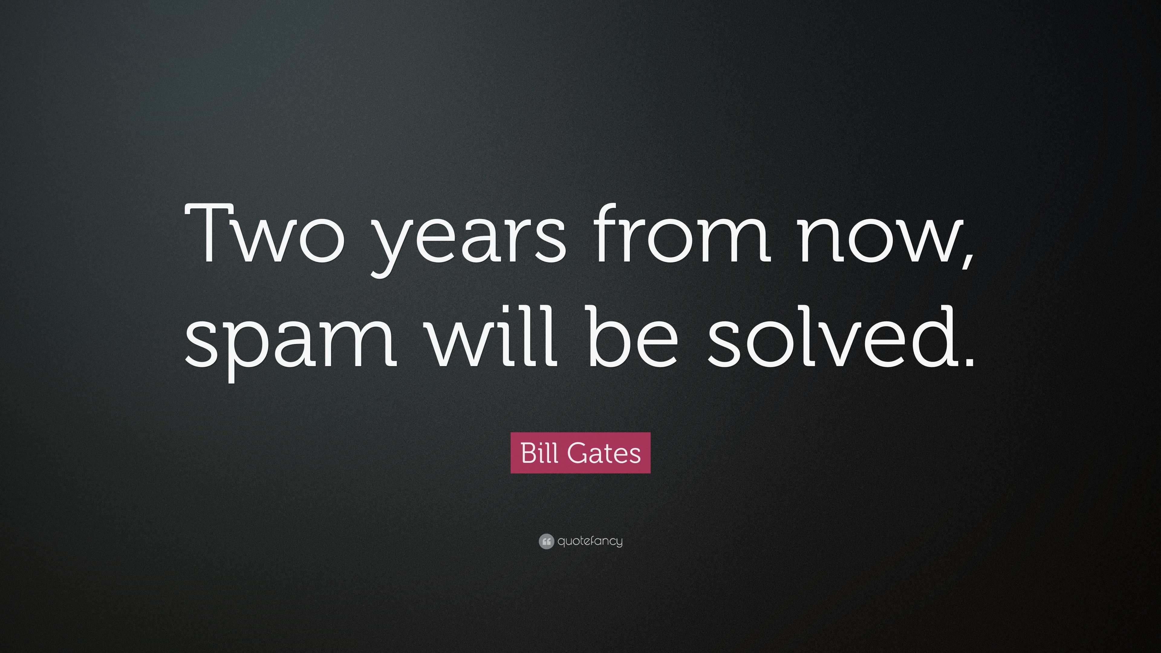 Bill Gates Quote: “Two years from now, spam will be solved.” (10 wallpaper)