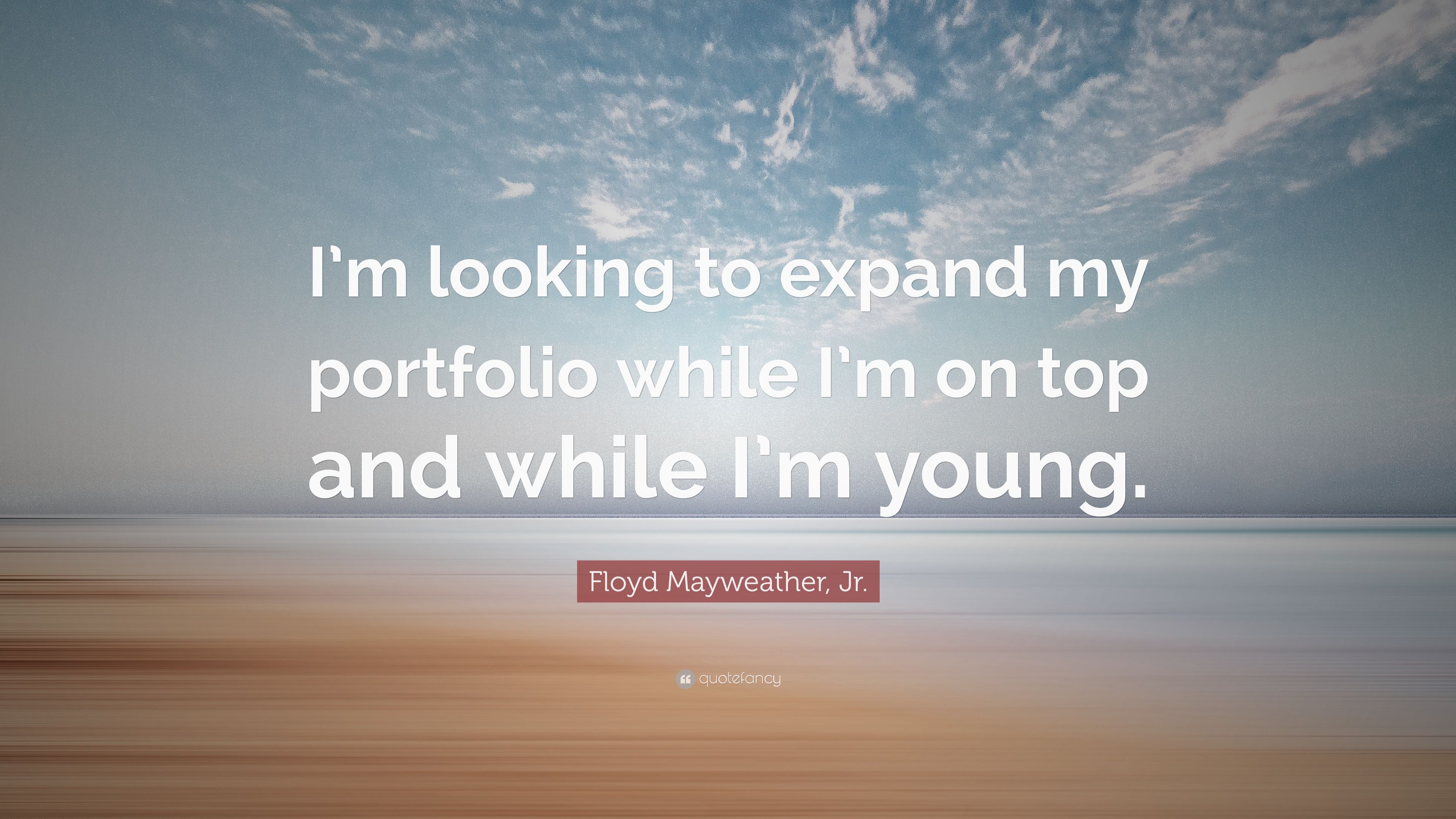 Floyd Mayweather, Jr. Quote: “I'm looking to expand my portfolio while I'm on top and while I'm young.” (10 wallpaper)