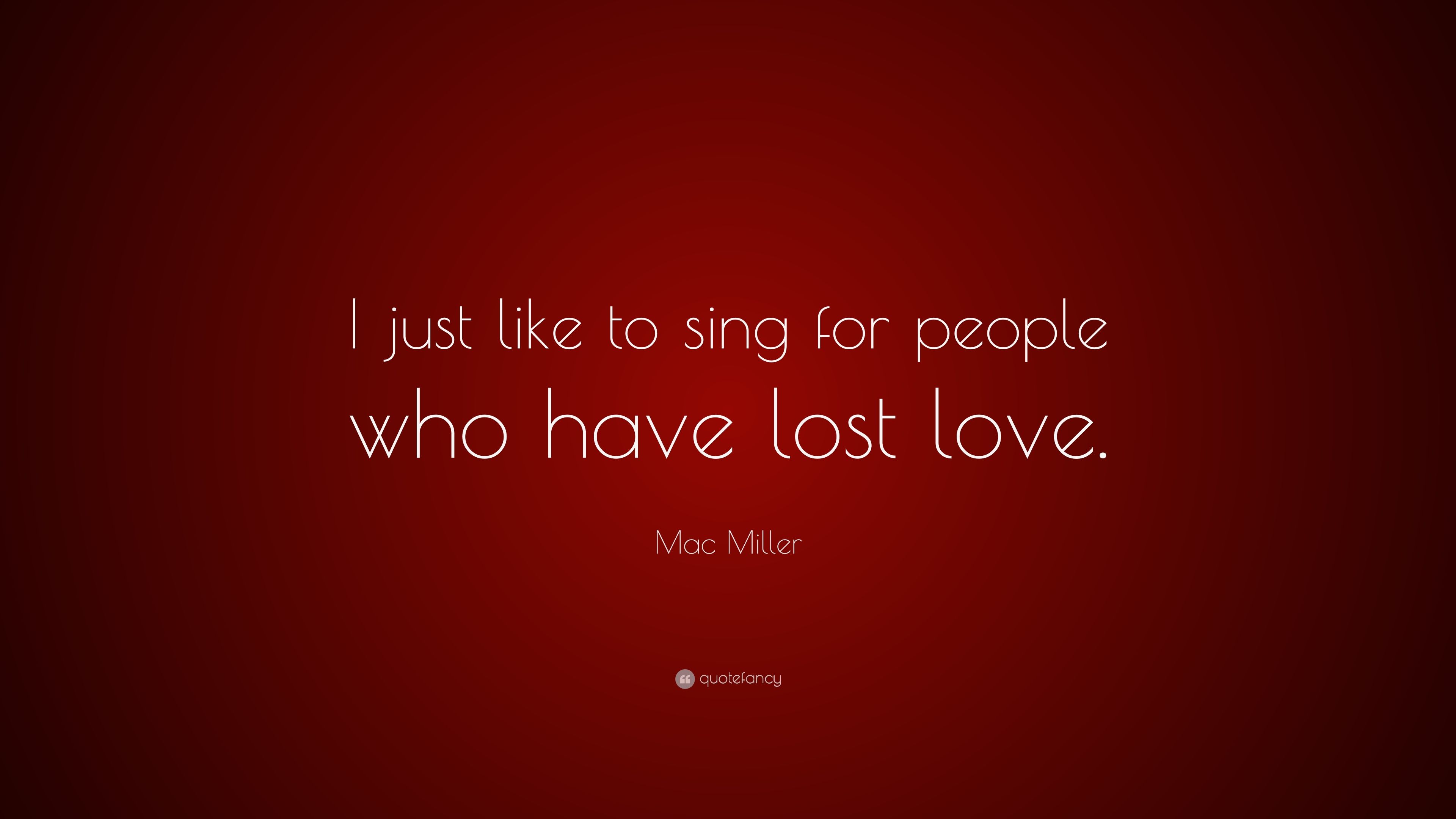 Mac Miller Quote: “I just like to sing for people who have lost love.” (7 wallpaper)