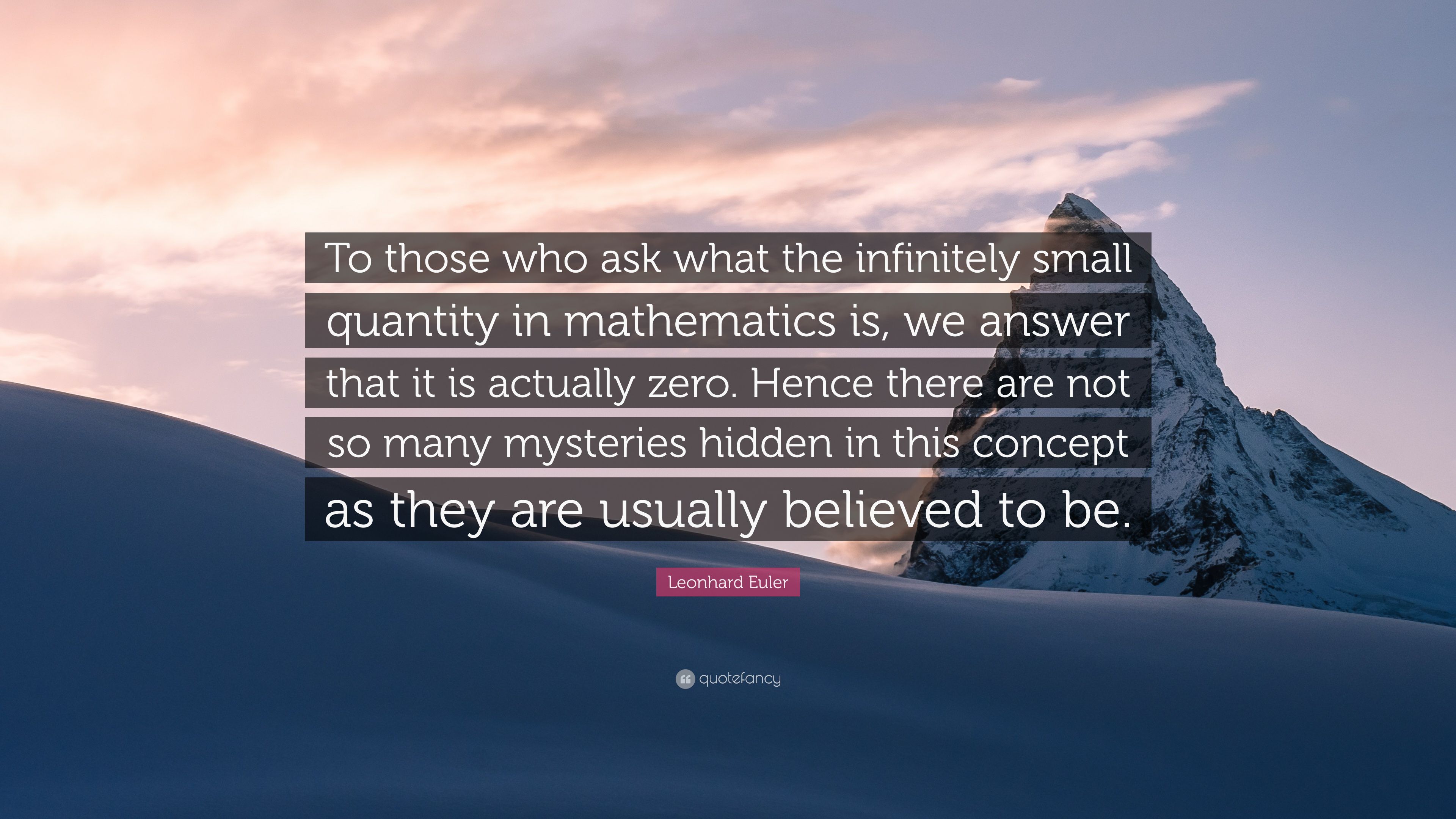 Leonhard Euler Quote: “To those who ask what the infinitely small quantity in mathematics is, we answer that it is actually zero. Hence there a.” (7 wallpaper)