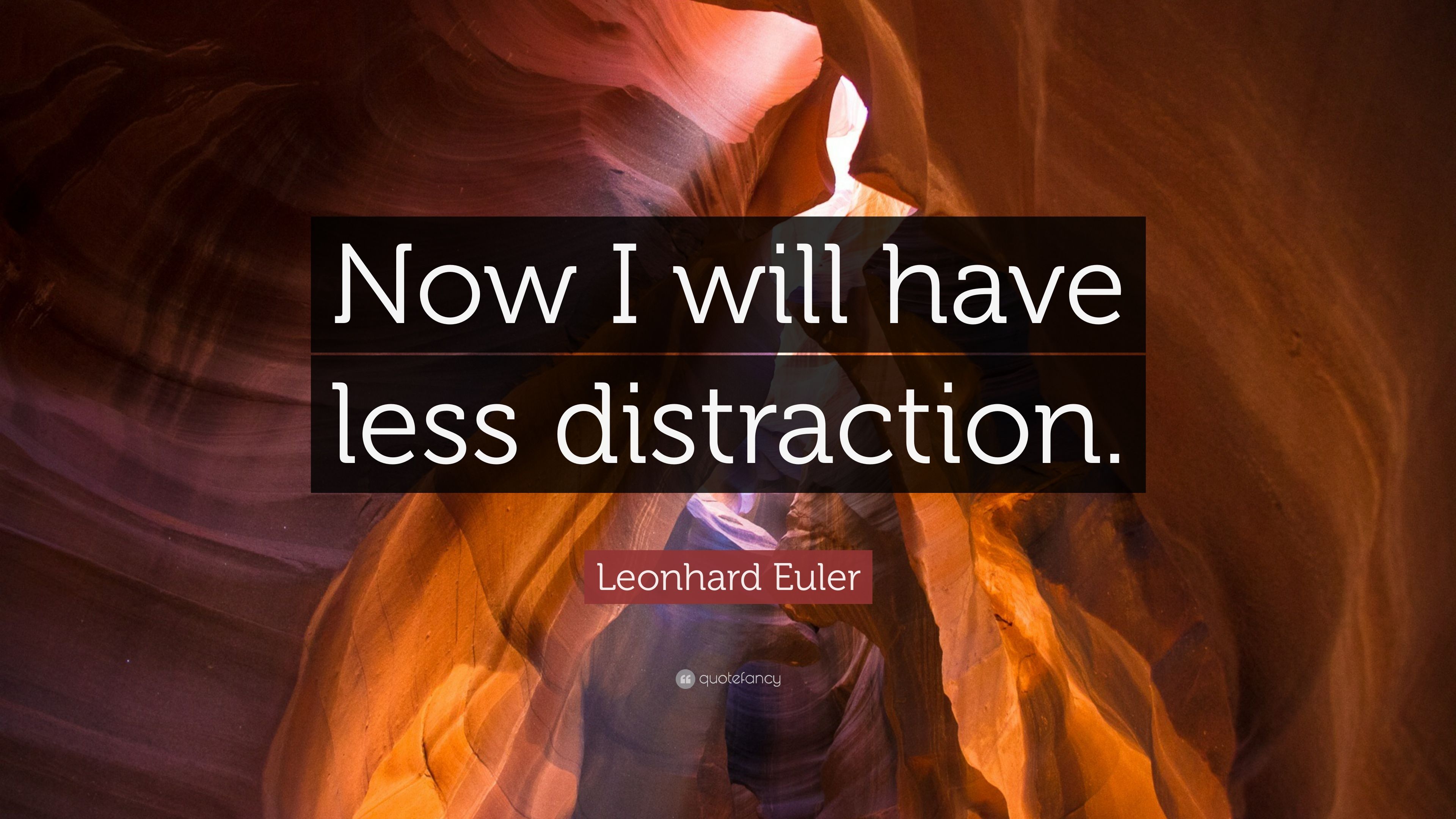 Leonhard Euler Quote: “Now I will have less distraction.” (7 wallpaper)