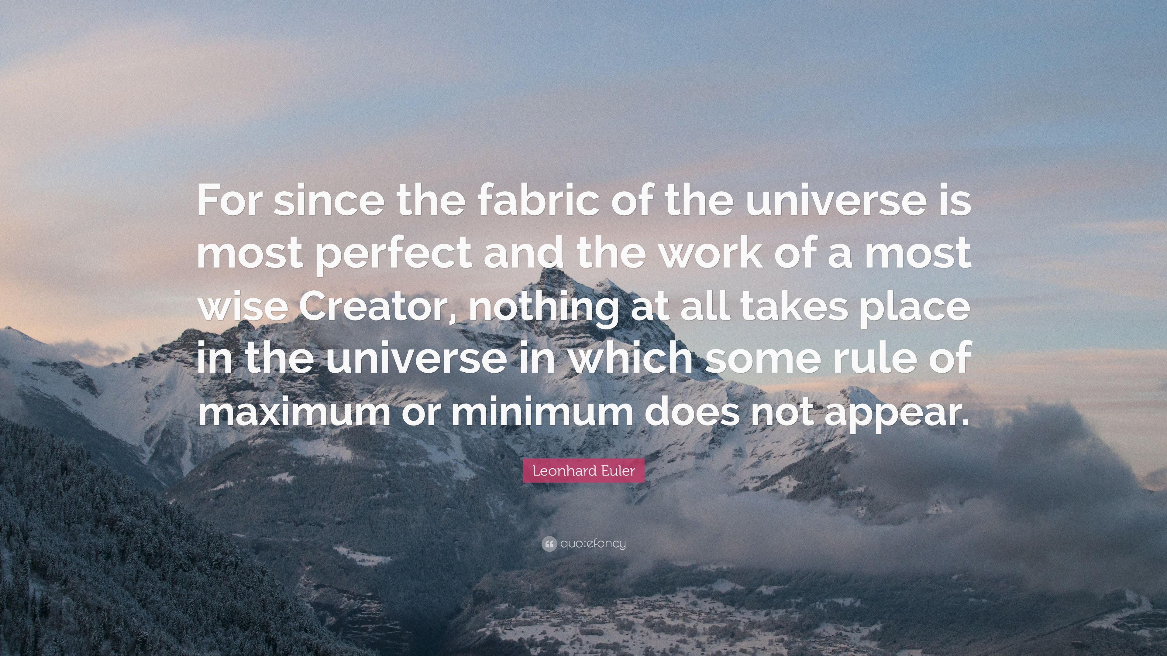 Leonhard Euler Quote: “For since the fabric of the universe is most perfect and the work of a most wise Creator, nothing at all takes place in .” (7 wallpaper)