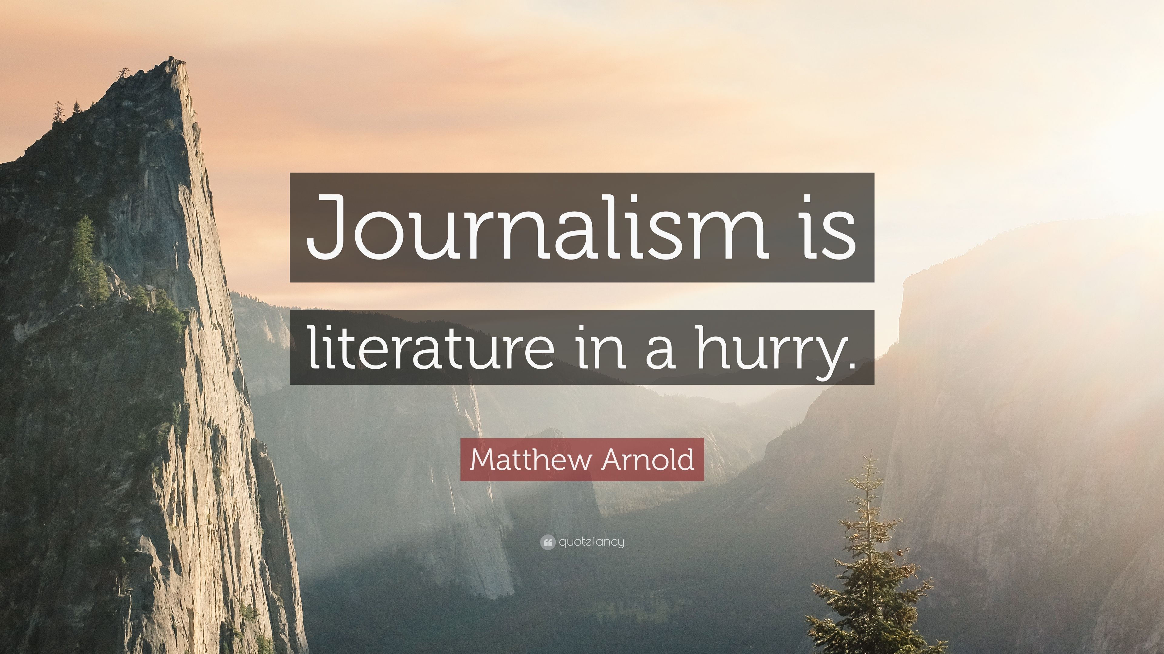 Matthew Arnold Quote: “Journalism is literature in a hurry.” (12 wallpaper)