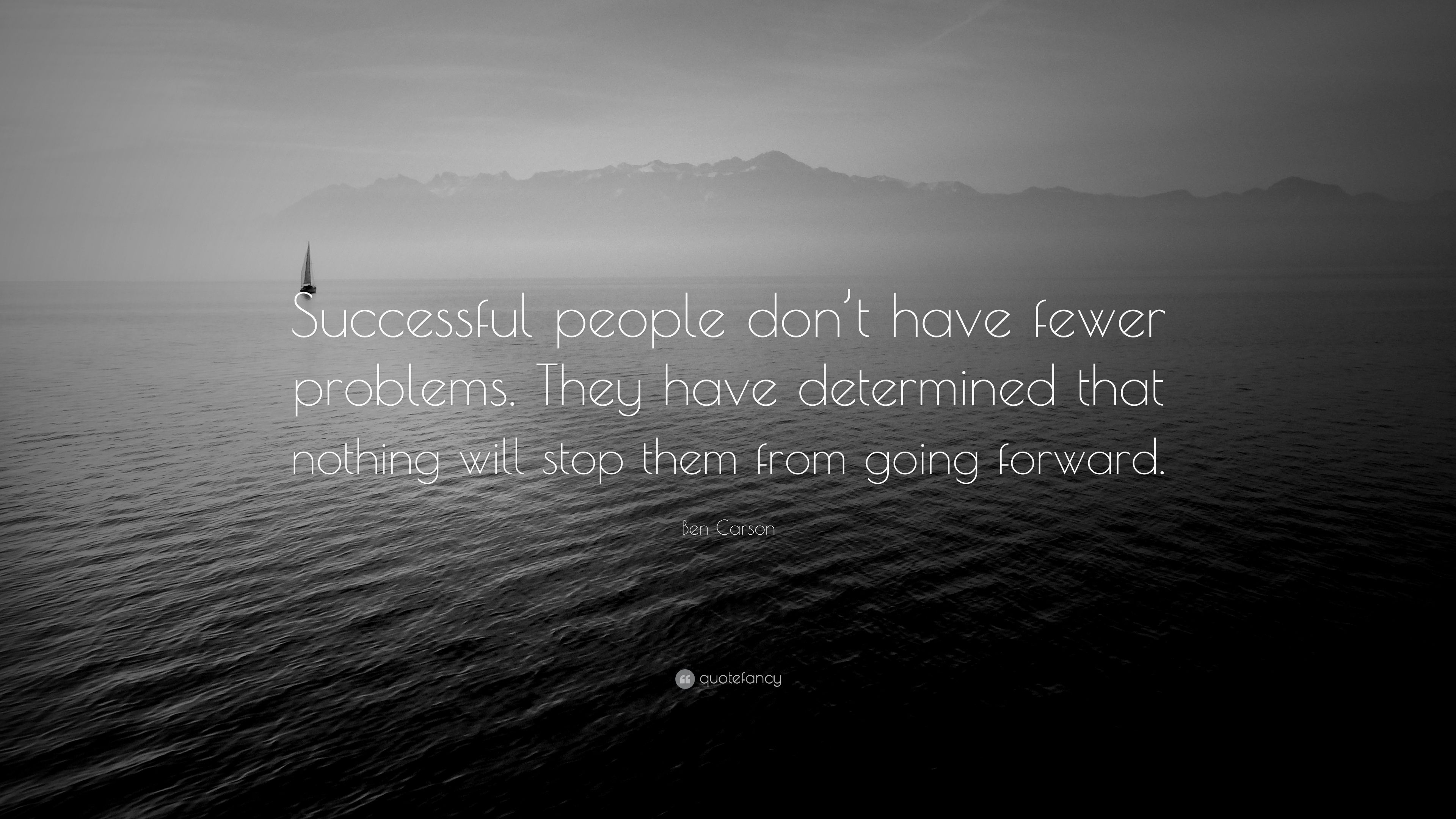 Ben Carson Quote: “Successful people don't have fewer problems. They have determined that nothing will stop them from going forward.” (22 wallpaper)