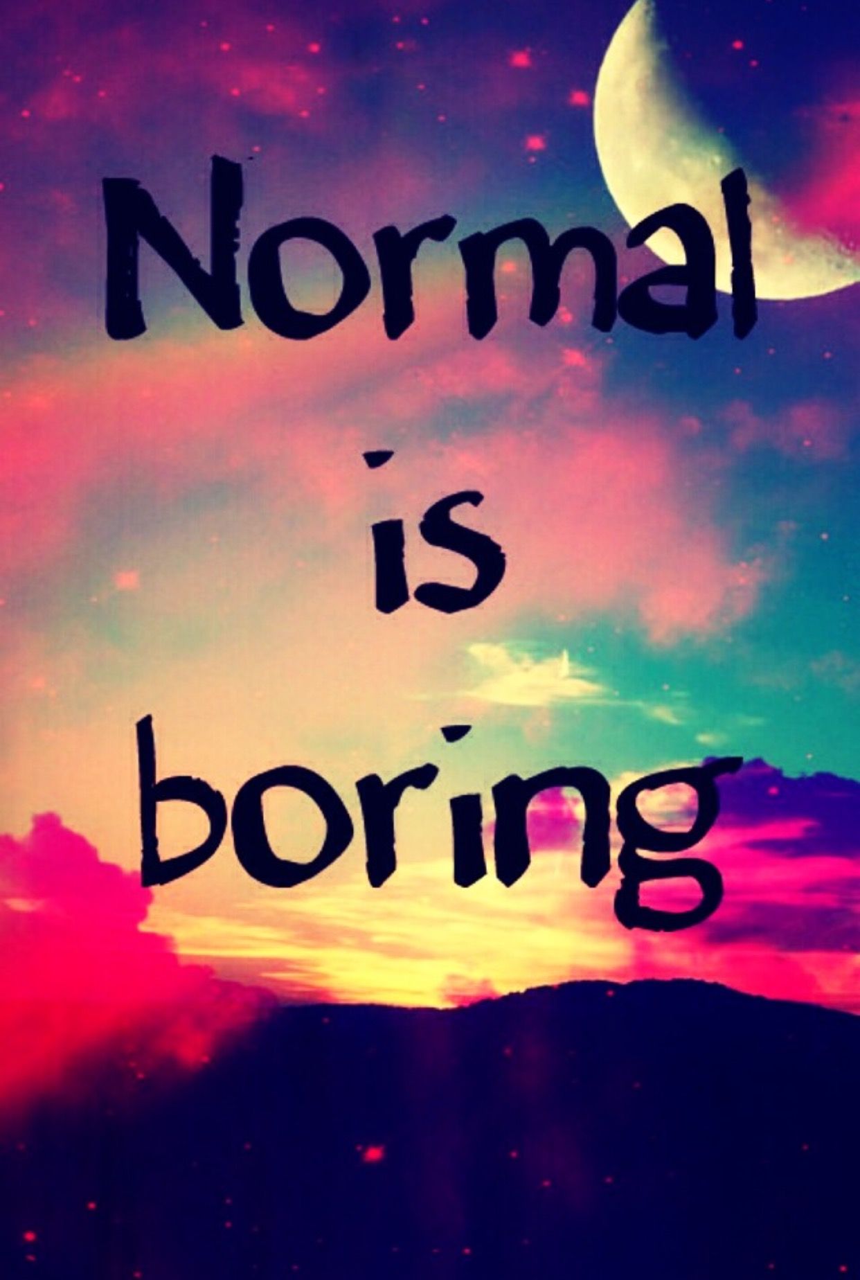 My iPhone background I love it. Crazy quotes, Normal is boring, Normal quotes