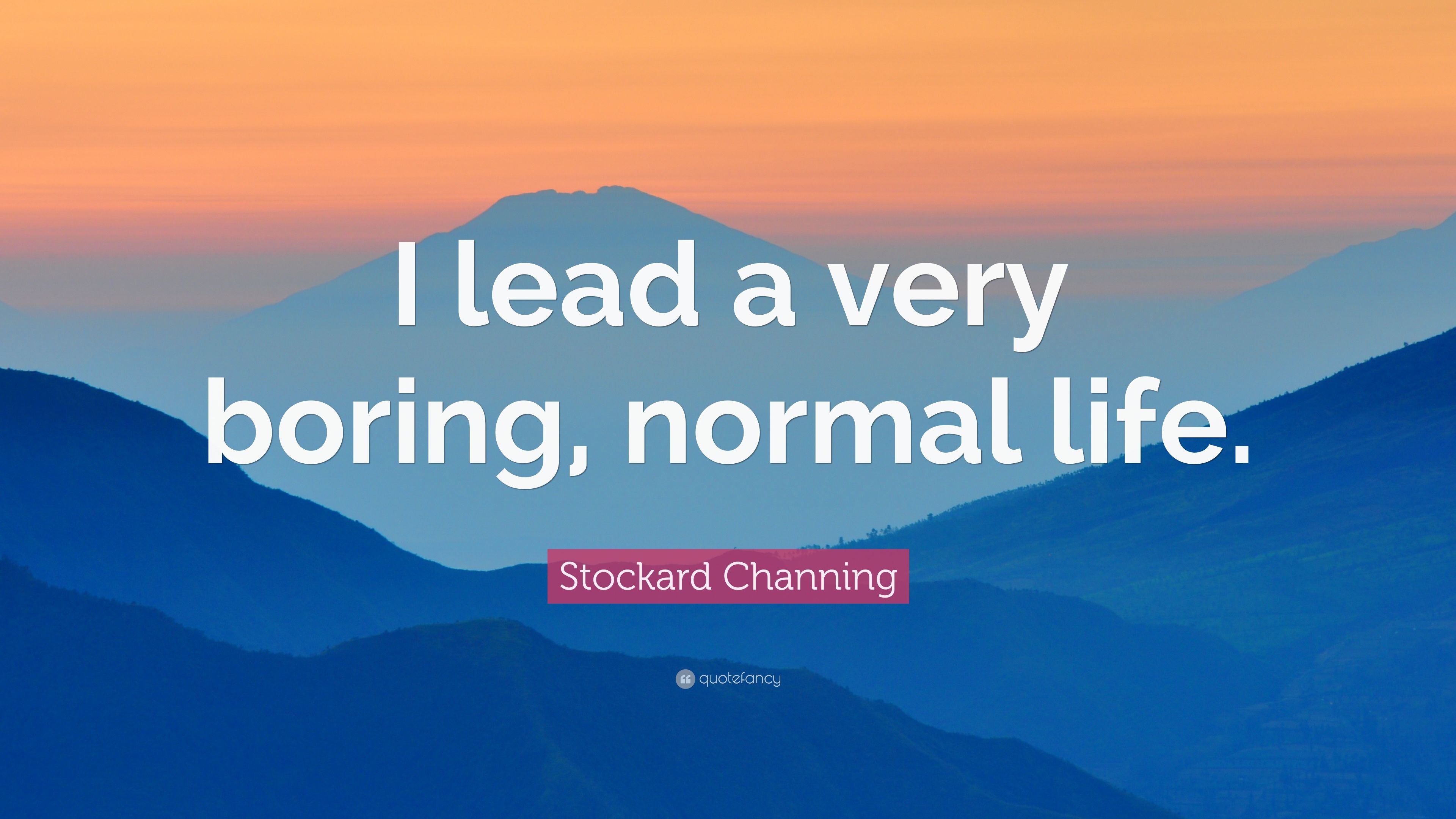 Stockard Channing Quote: “I lead a very boring, normal life.” (7 wallpaper)
