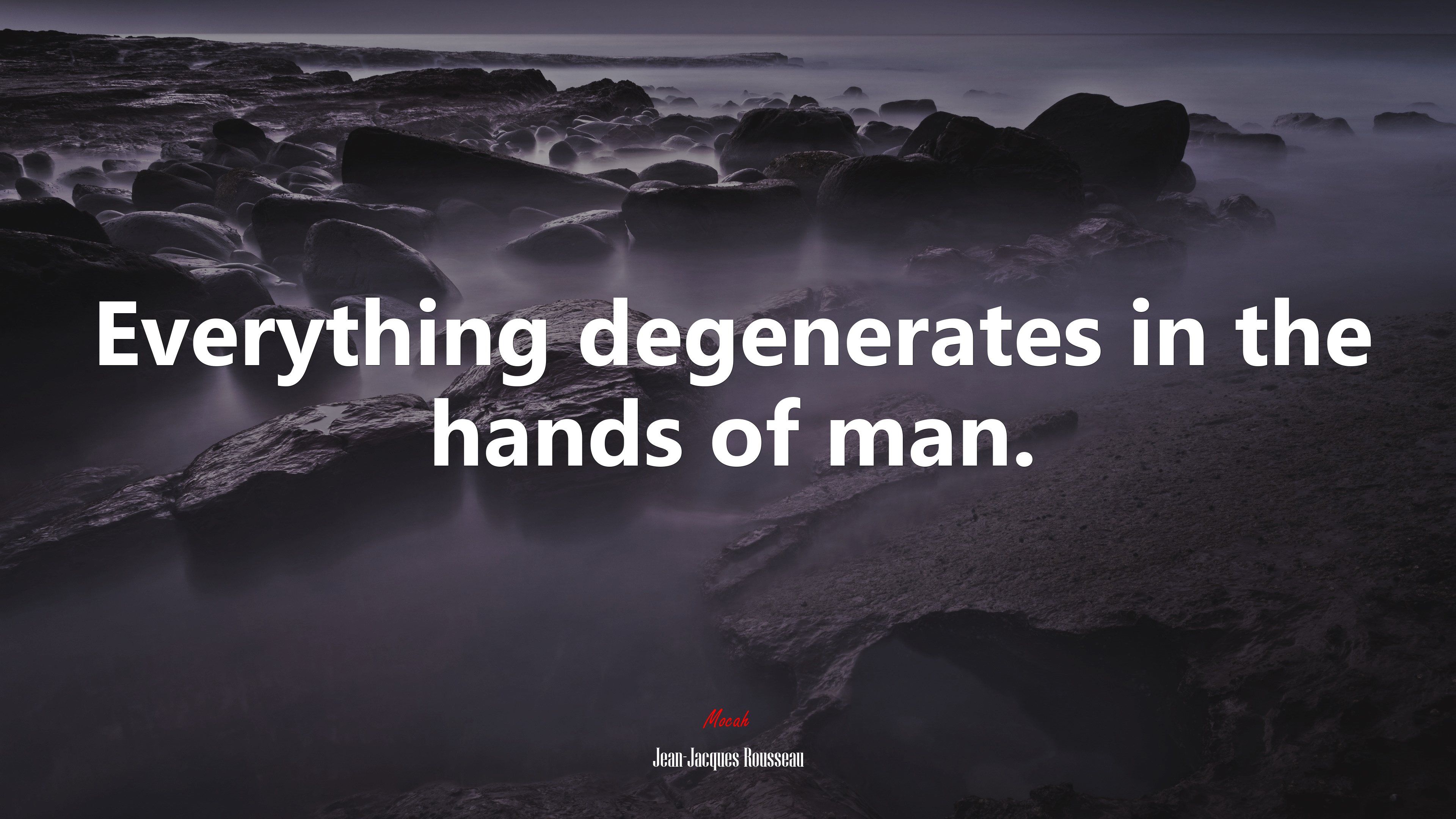 Everything Degenerates In The Hands Of Man. Jean Jacques Rousseau Quote, 4k Wallpaper. Mocah.org HD Desktop Wallpaper