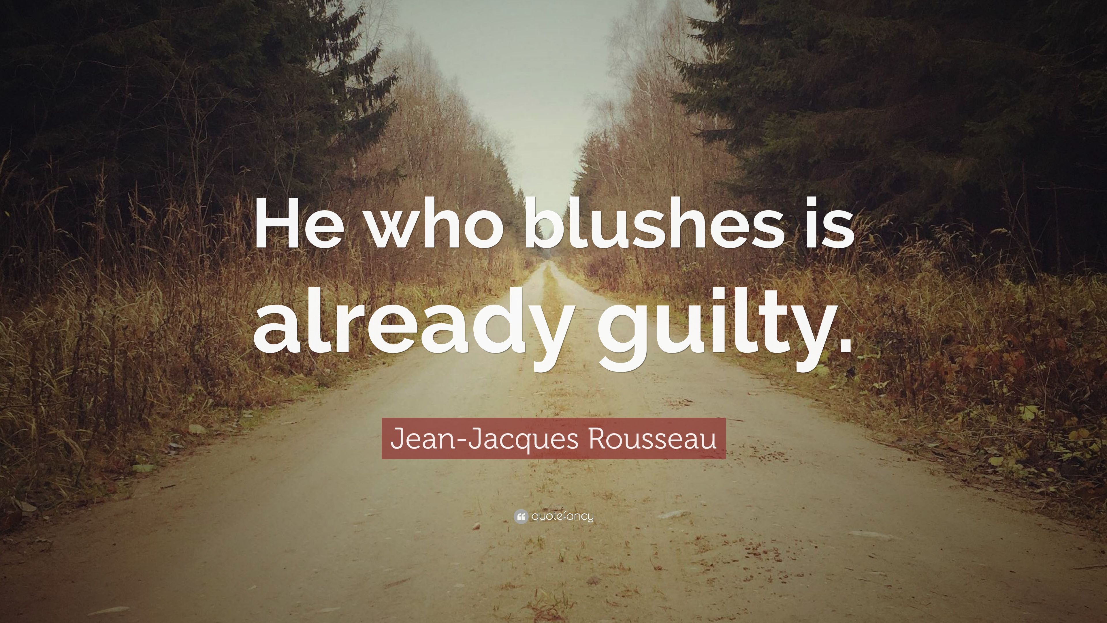Jean Jacques Rousseau Quote: “He Who Blushes Is Already Guilty.” (7 Wallpaper)