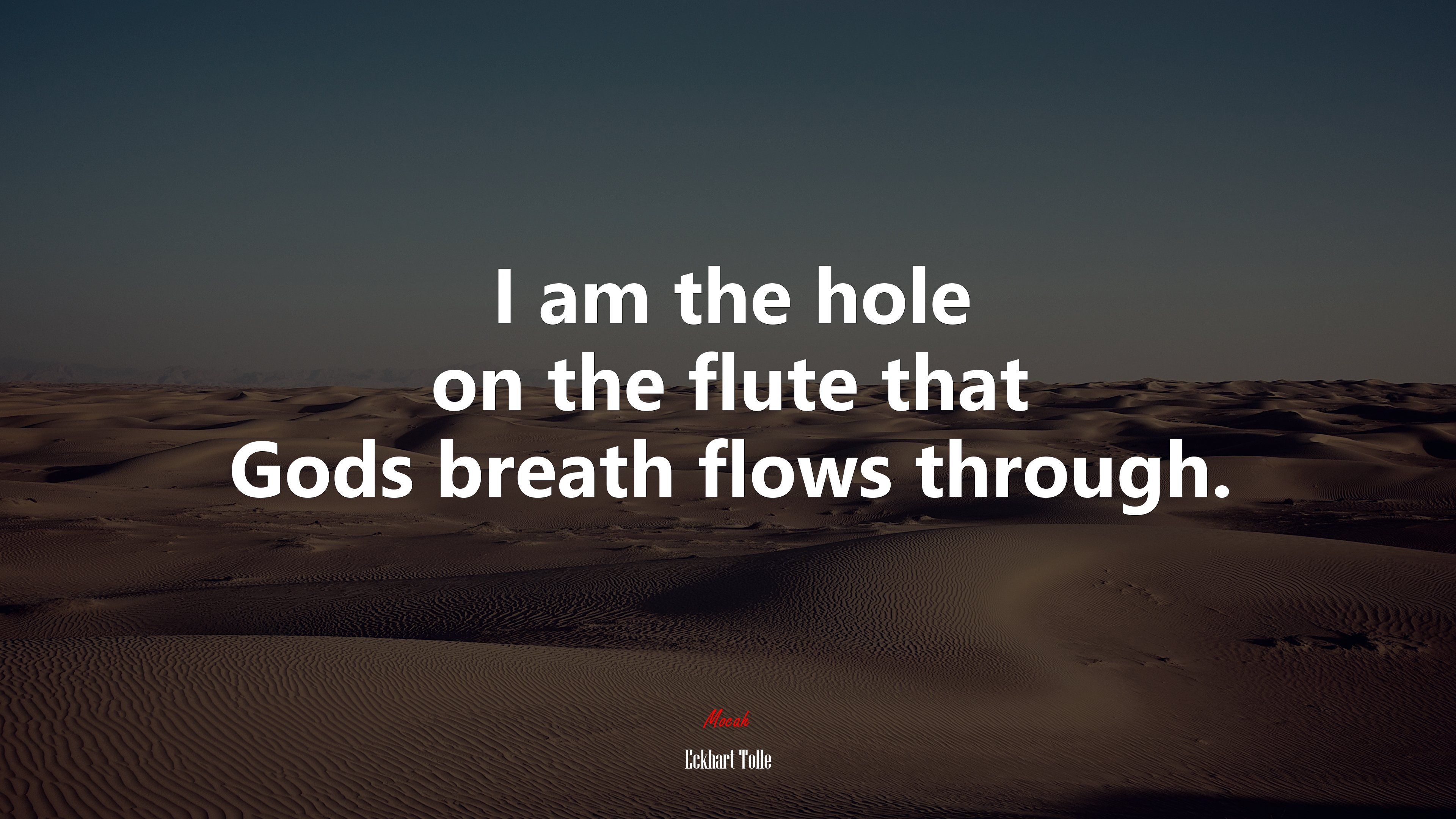 I am the hole on the flute that Gods breath flows through. Eckhart Tolle quote, 4k wallpaper. Mocah.org HD Desktop Wallpaper