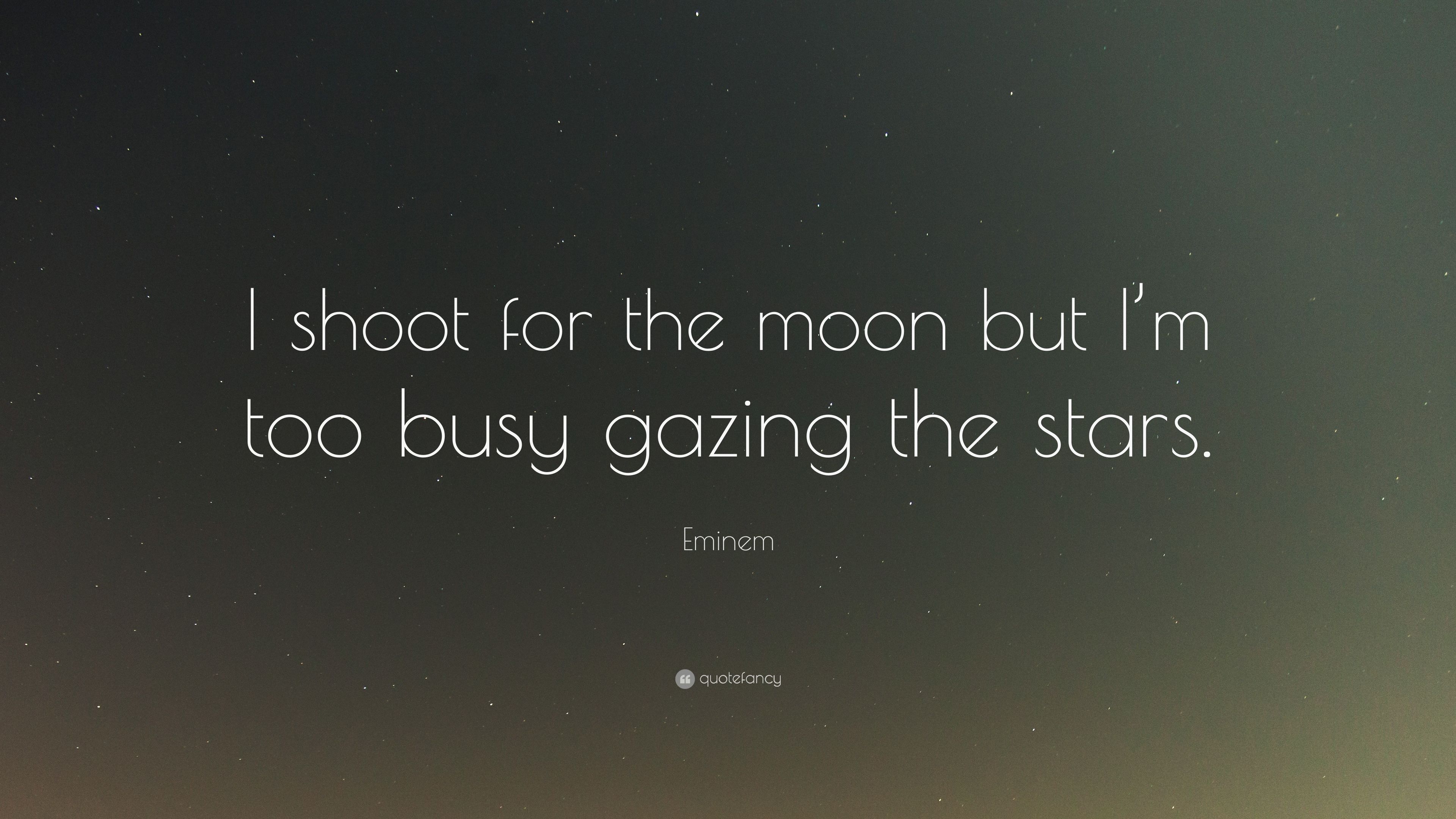 Eminem Quote: “I shoot for the moon but I'm too busy gazing the stars.” (12 wallpaper)