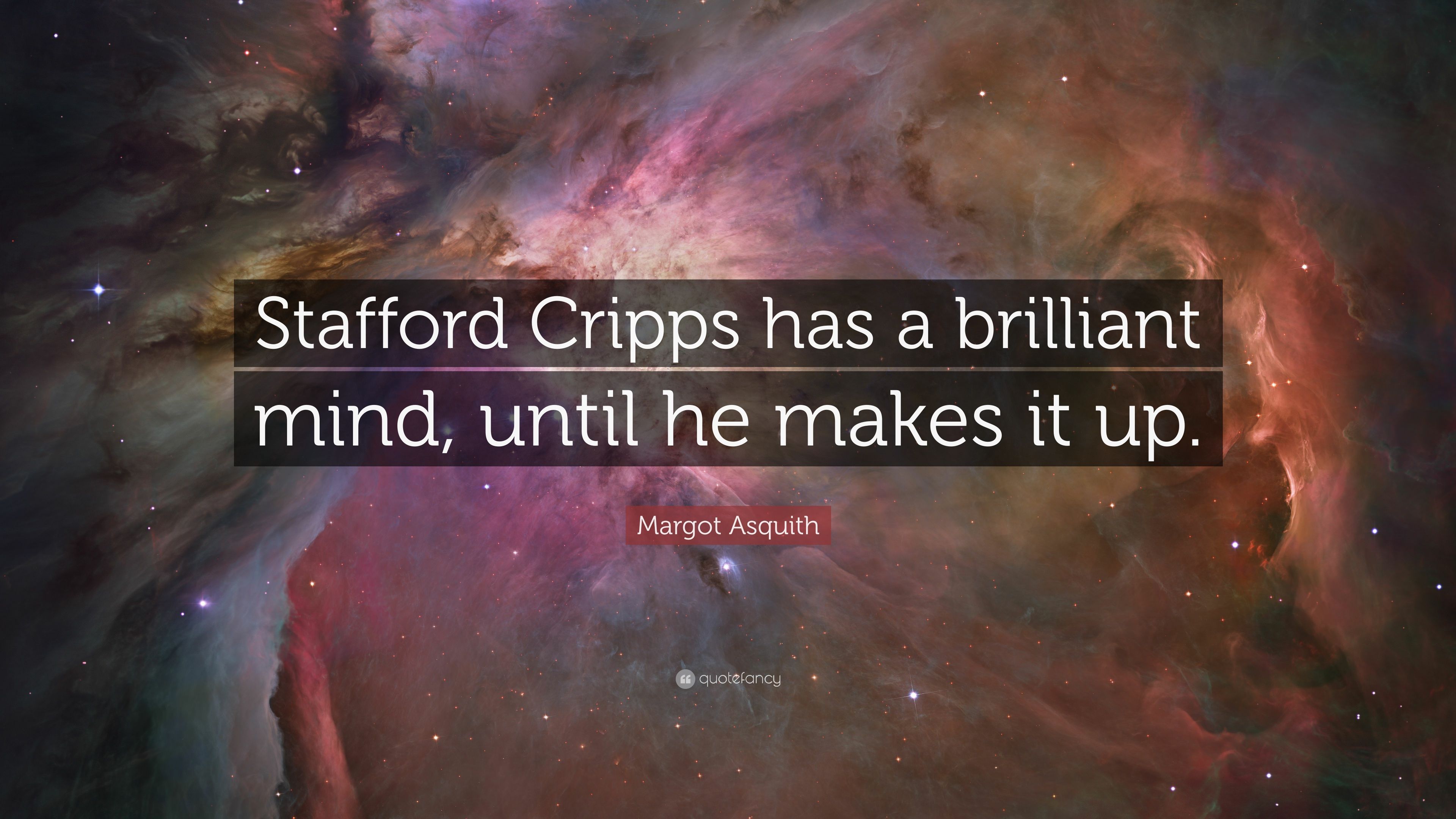 Margot Asquith Quote: “Stafford Cripps has a brilliant mind, until he makes it up.” (7 wallpaper)