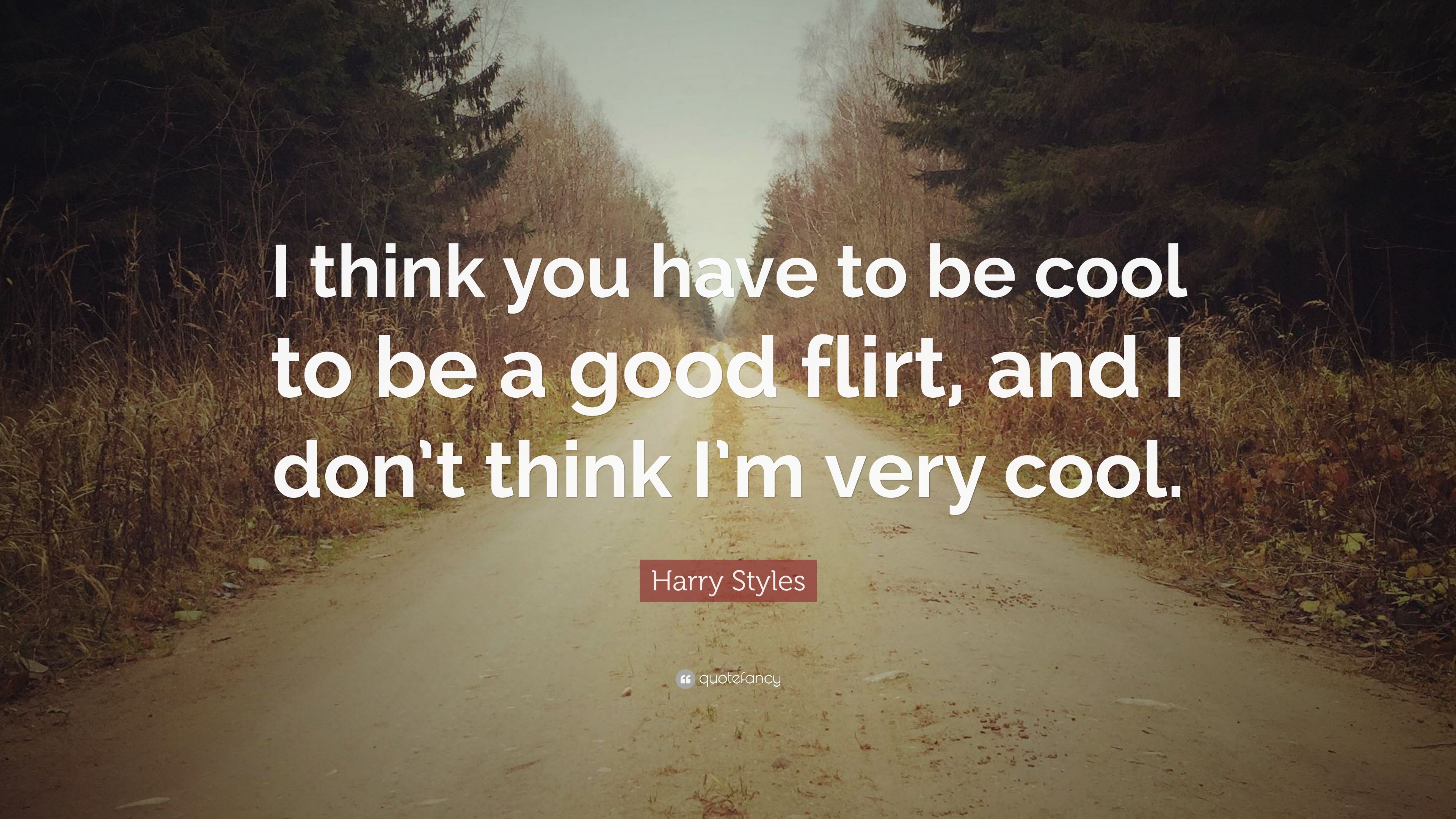 Harry Styles Quote: “I think you have to be cool to be a good flirt, and I don't think I'm very cool.” (12 wallpaper)