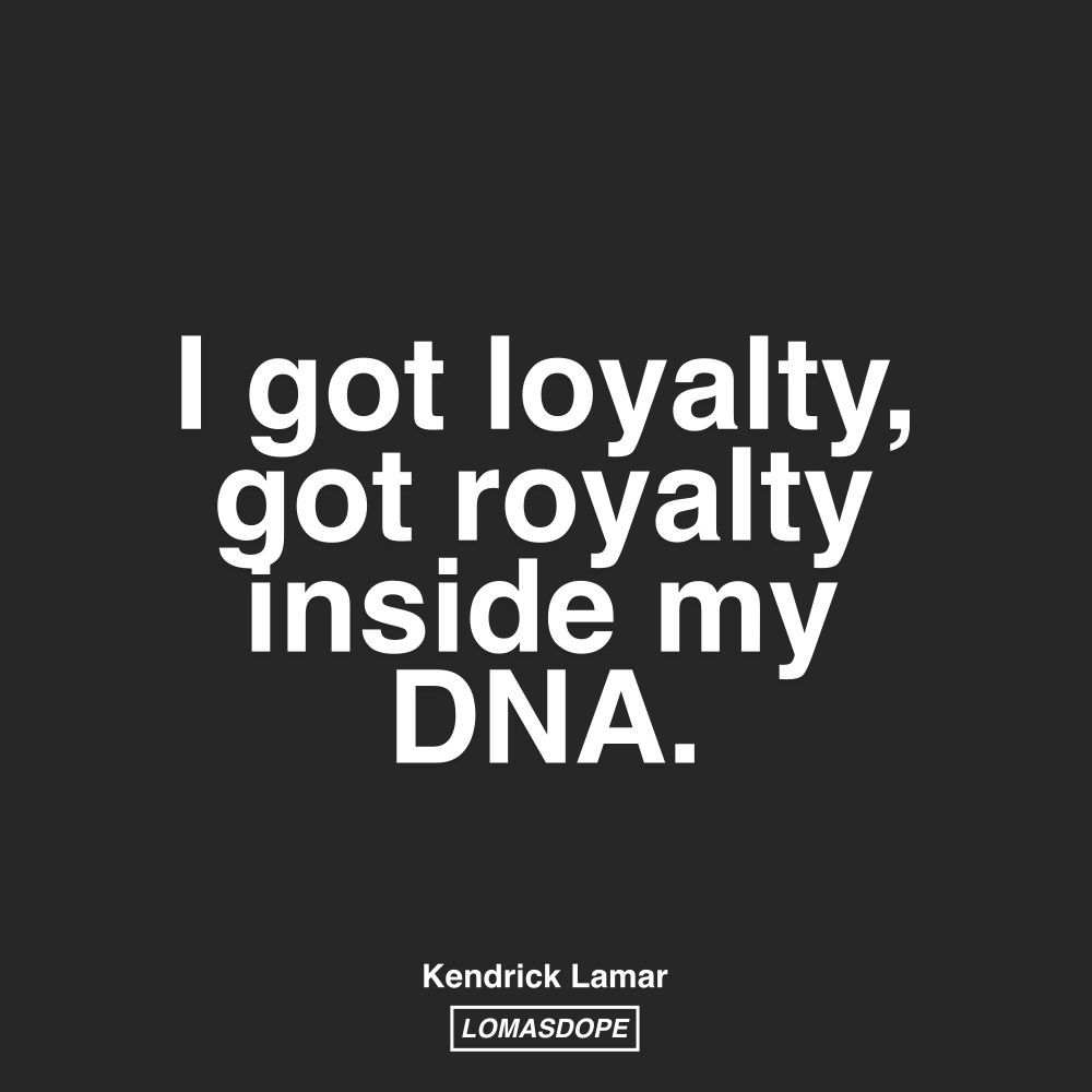 I got loyalty, got royalty inside my DNA. lamar #lyrics #dna #inspiration #quotes. Rap quotes, Hip hop quotes, Song captions
