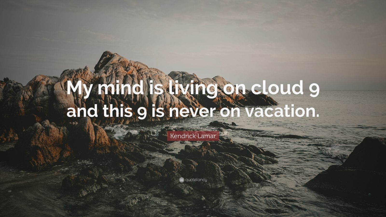 Kendrick Lamar Quote: “My mind is living on cloud 9 and this 9 is never on vacation.” (9 wallpaper)